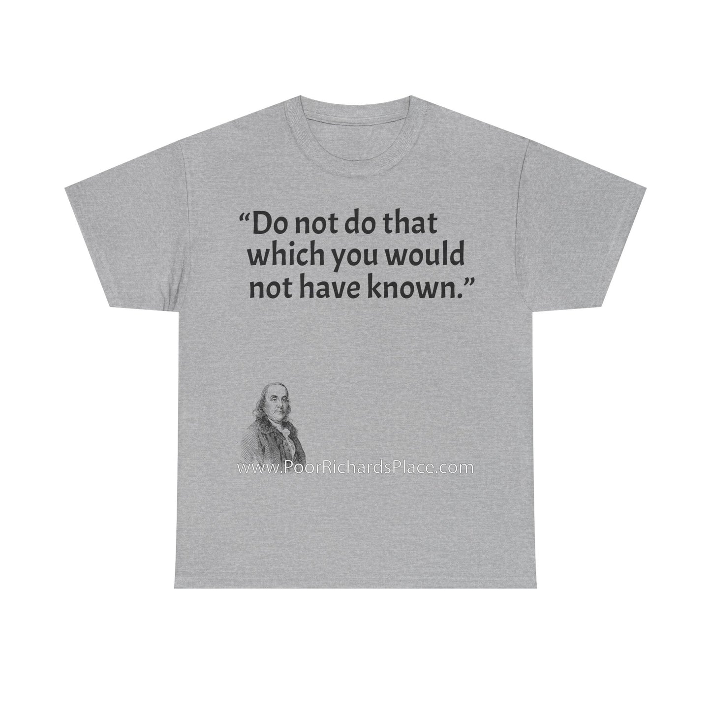 Unisex T-Shirt - Poor Richard Says Do not do that which you would not have known