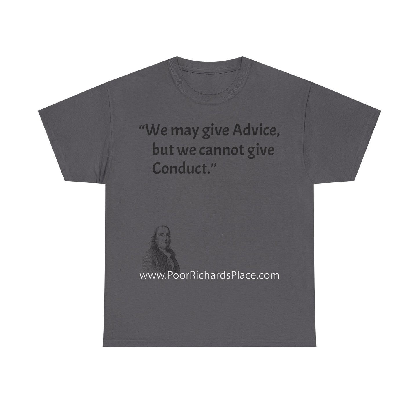 Unisex T-Shirt - Poor Richard Says We may give Advice, but we cannot give Conduct