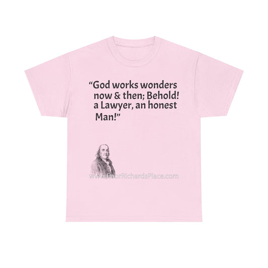Unisex T-Shirt - Poor Richard Says God works wonders now & then; Behold! a Lawyer, an honest Man