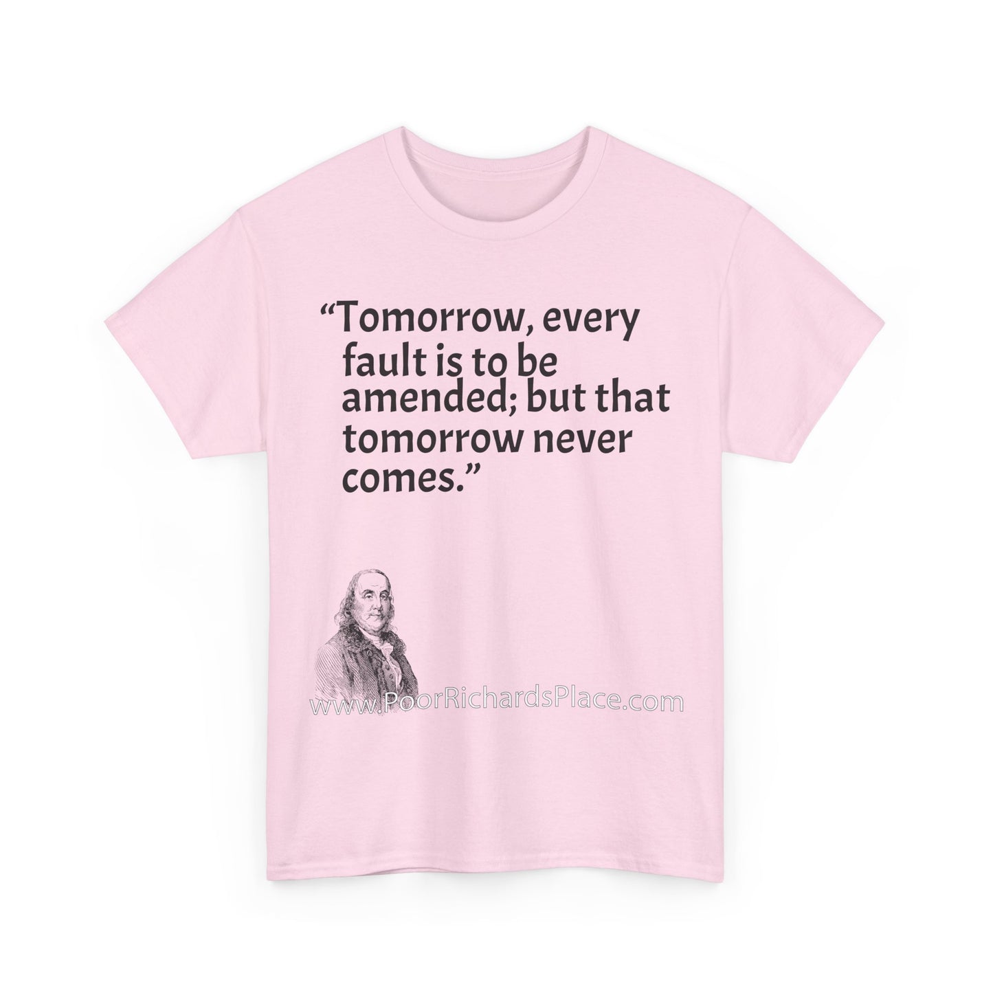 Unisex T-Shirt - Poor Richard Says Tomorrow, every fault is to be amended; but that tomorrow never comes