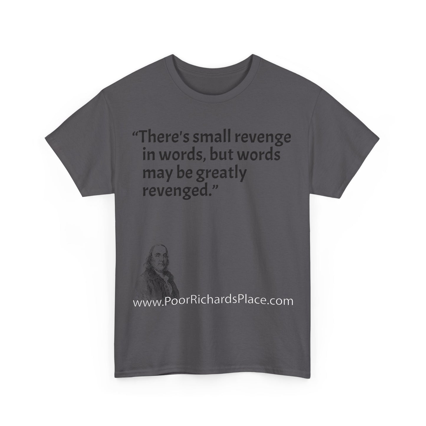 Unisex T-Shirt - Poor Richard Says There's small revenge in words, but words may be greatly revenged