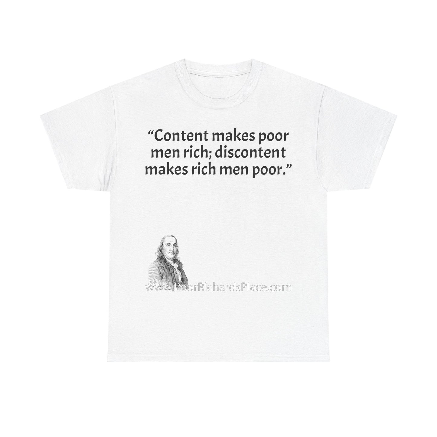Unisex T-Shirt - Poor Richard Says Content makes poor men rich; discontent makes rich men poor
