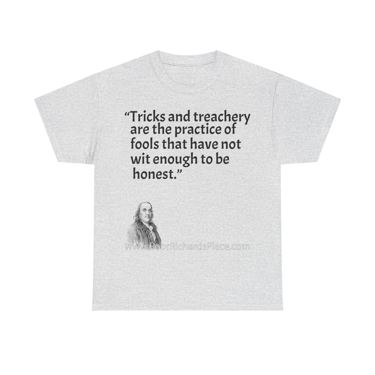 Unisex T-Shirt - Poor Richard Says Tricks and treachery are the practice of fools that have not wit enough to be honest
