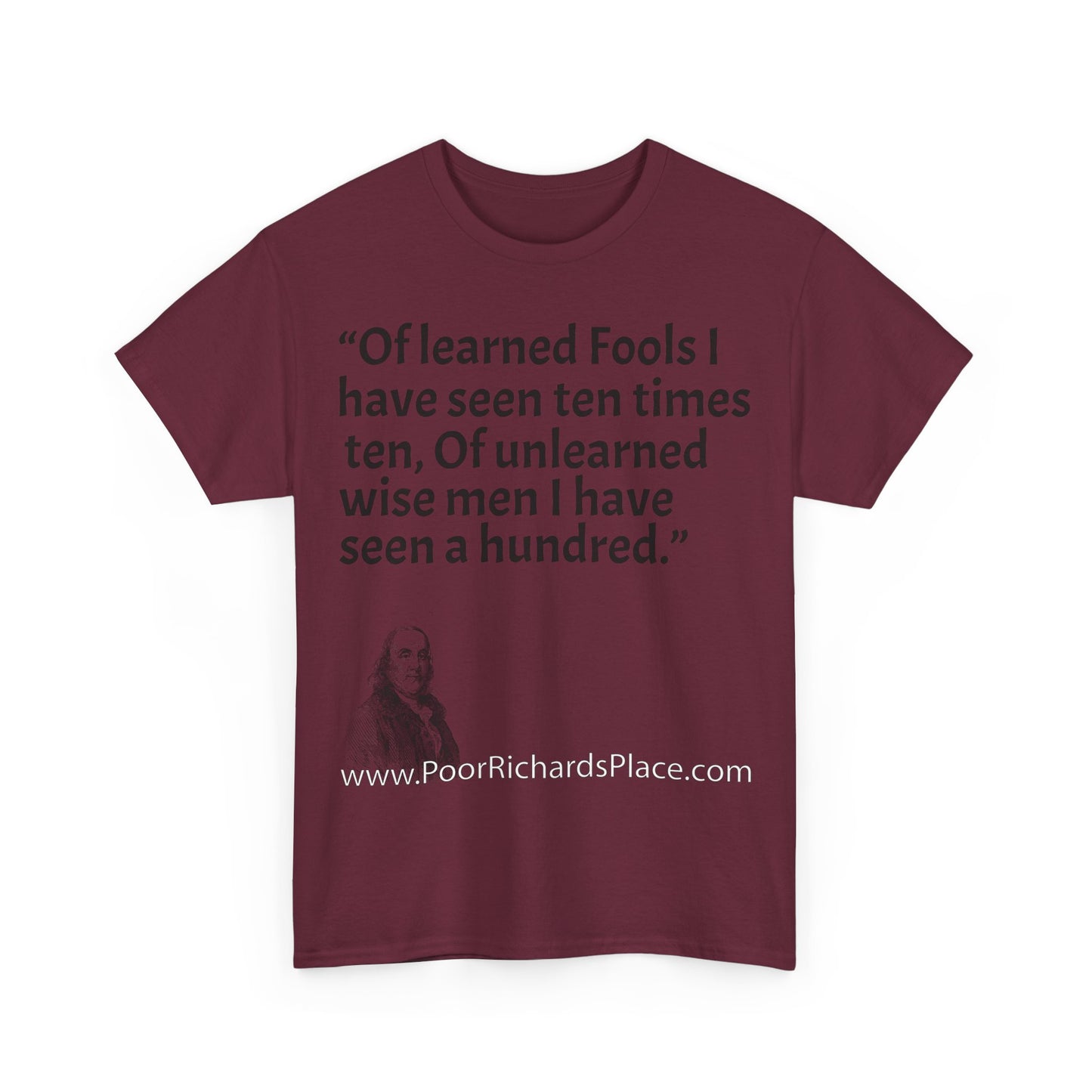 Unisex T-Shirt - Poor Richard Says Of learned Fools I have seen ten times ten, Of unlearned wise men I have seen a hundred