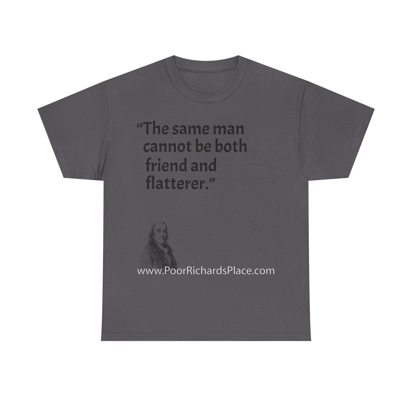 Unisex T-Shirt - Poor Richard Says The same man cannot be both friend and flatterer
