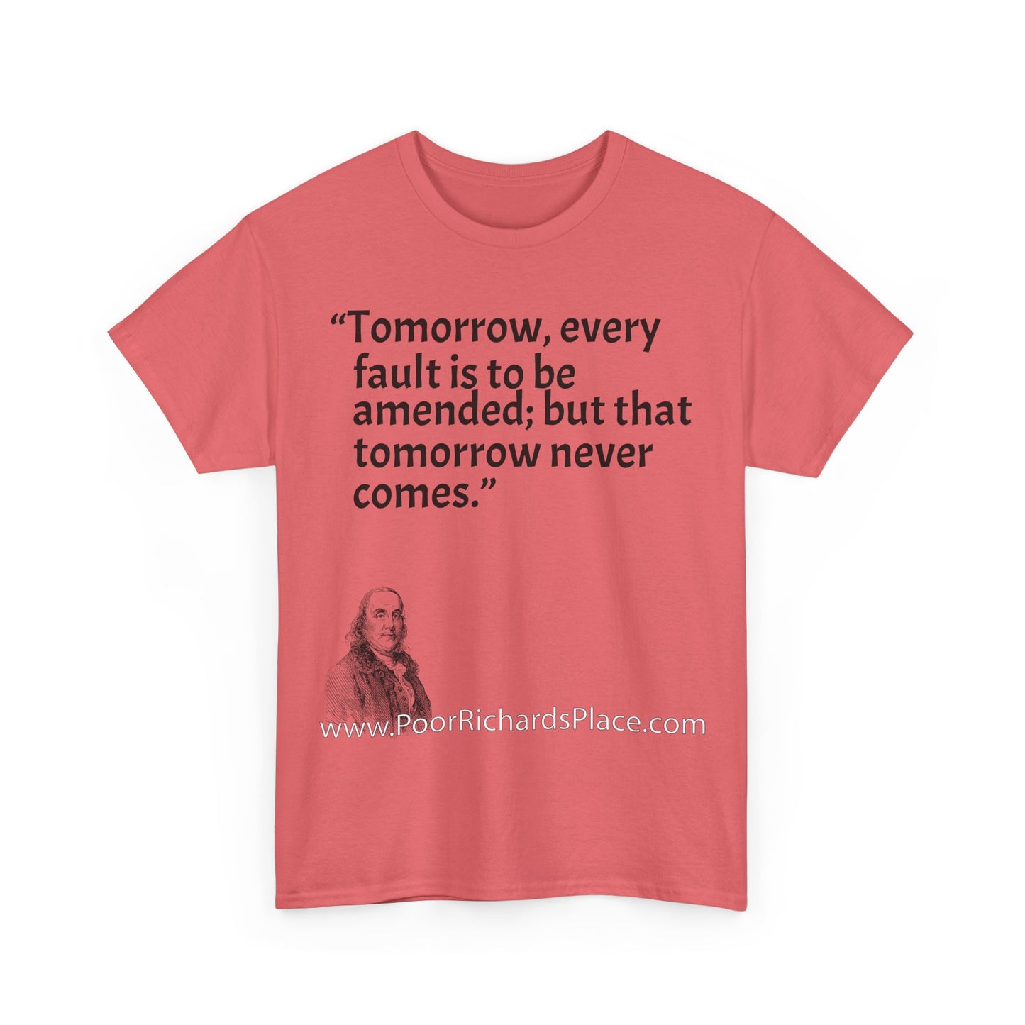 Unisex T-Shirt - Poor Richard Says Tomorrow, every fault is to be amended; but that tomorrow never comes