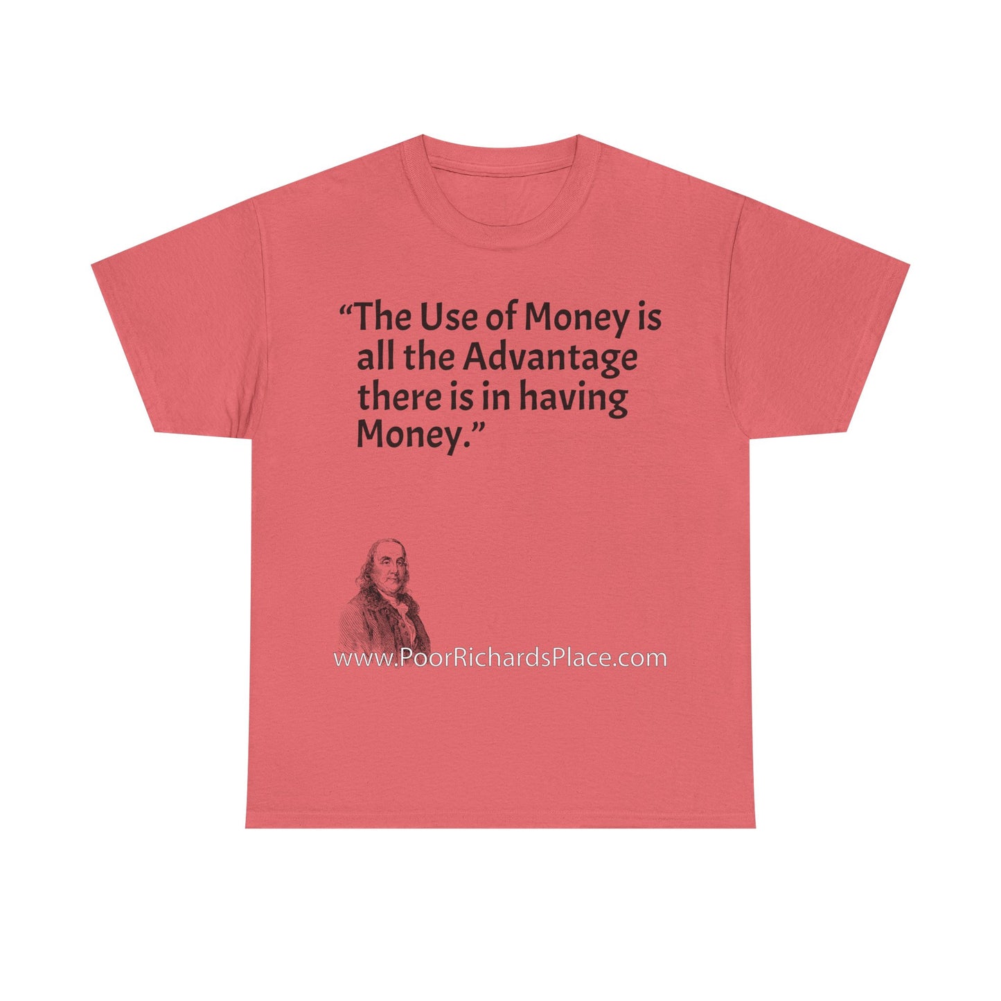 Unisex T-Shirt - Poor Richard Says The Use of Money is all the Advantage there is in having Money