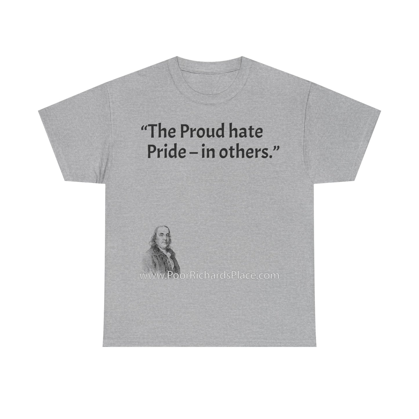 Unisex T-Shirt - Poor Richard Says The Proud hate Pride – in others