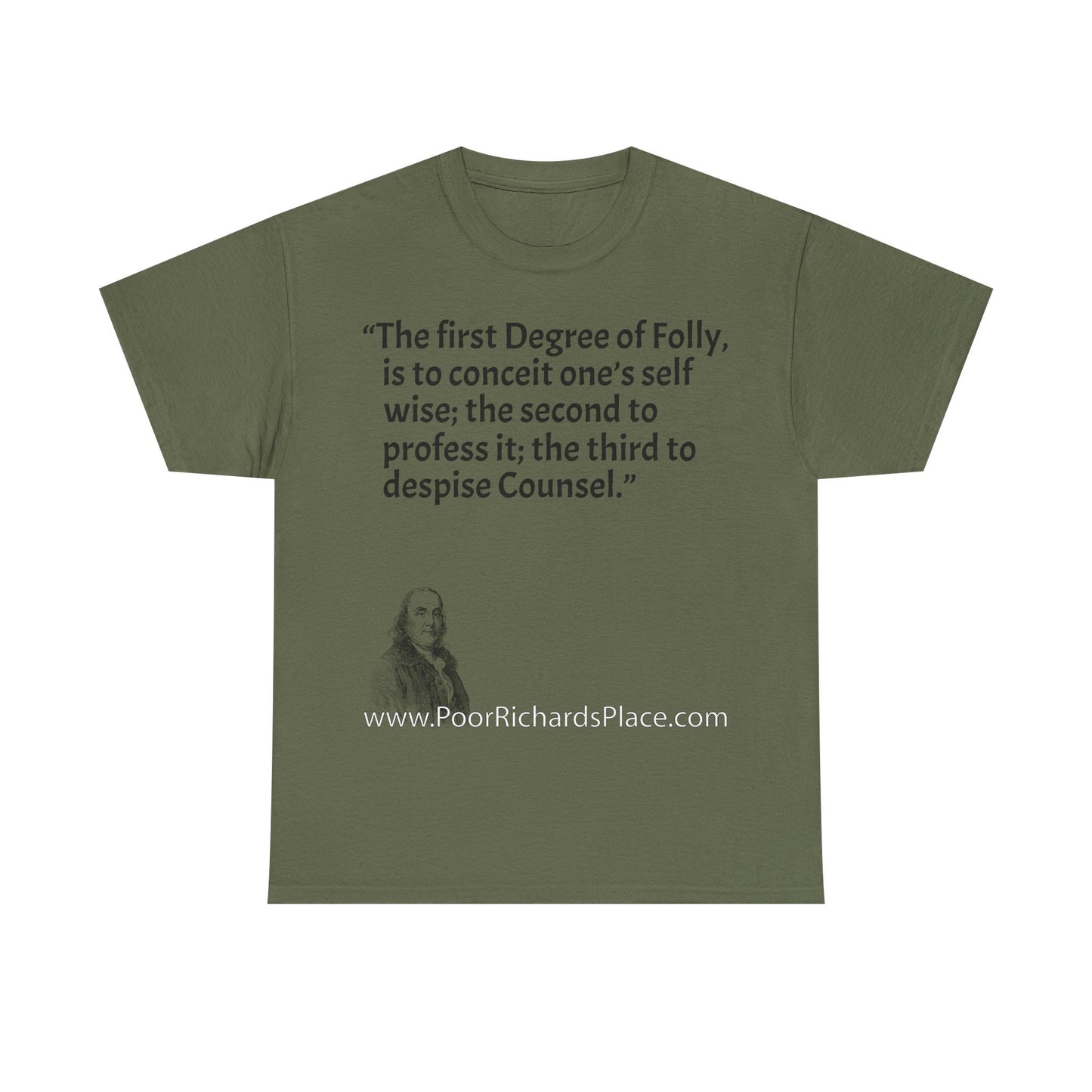 Unisex T-Shirt - Poor Richard Says The first Degree of Folly, is to conceit one’s self wise; the second to profess it; the third to despise Counsel
