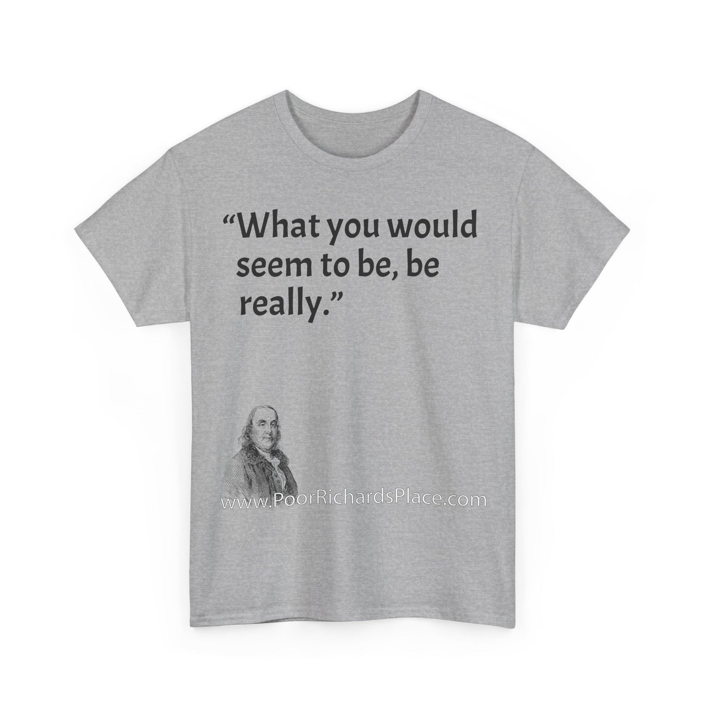Unisex T-Shirt - Poor Richard Says What you would seem to be, be really