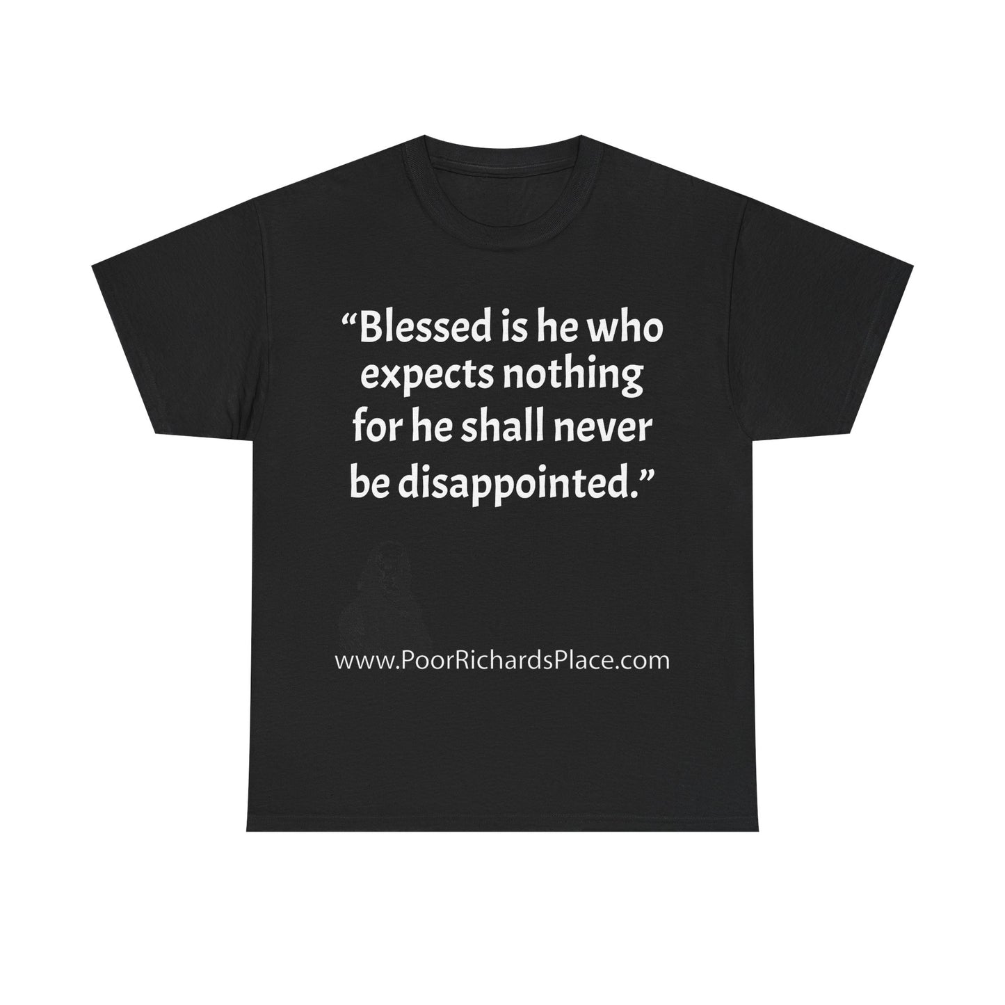 Unisex T-Shirt - Poor Richard Says Blessed is he who expects nothing for he shall never be disappointed w Ben Franklin QUOTE