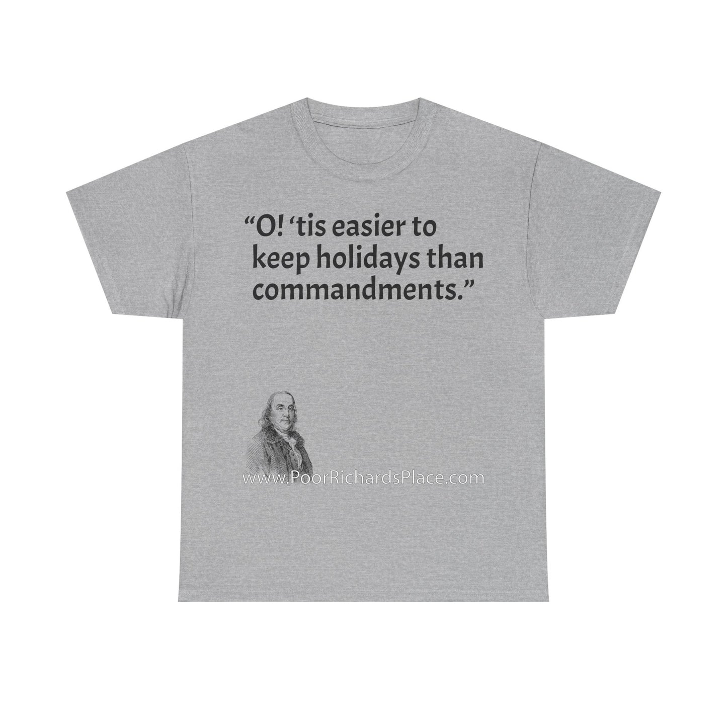 Unisex T-Shirt - Poor Richard Says O! ‘tis easier to keep holidays than commandments