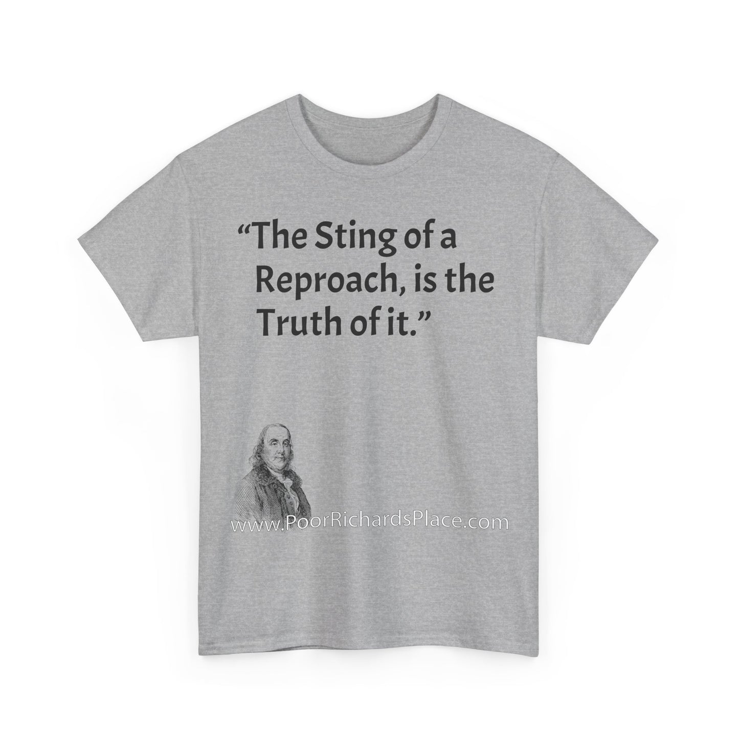 Unisex T-Shirt - Poor Richard Says The Sting of a Reproach, is the Truth of it