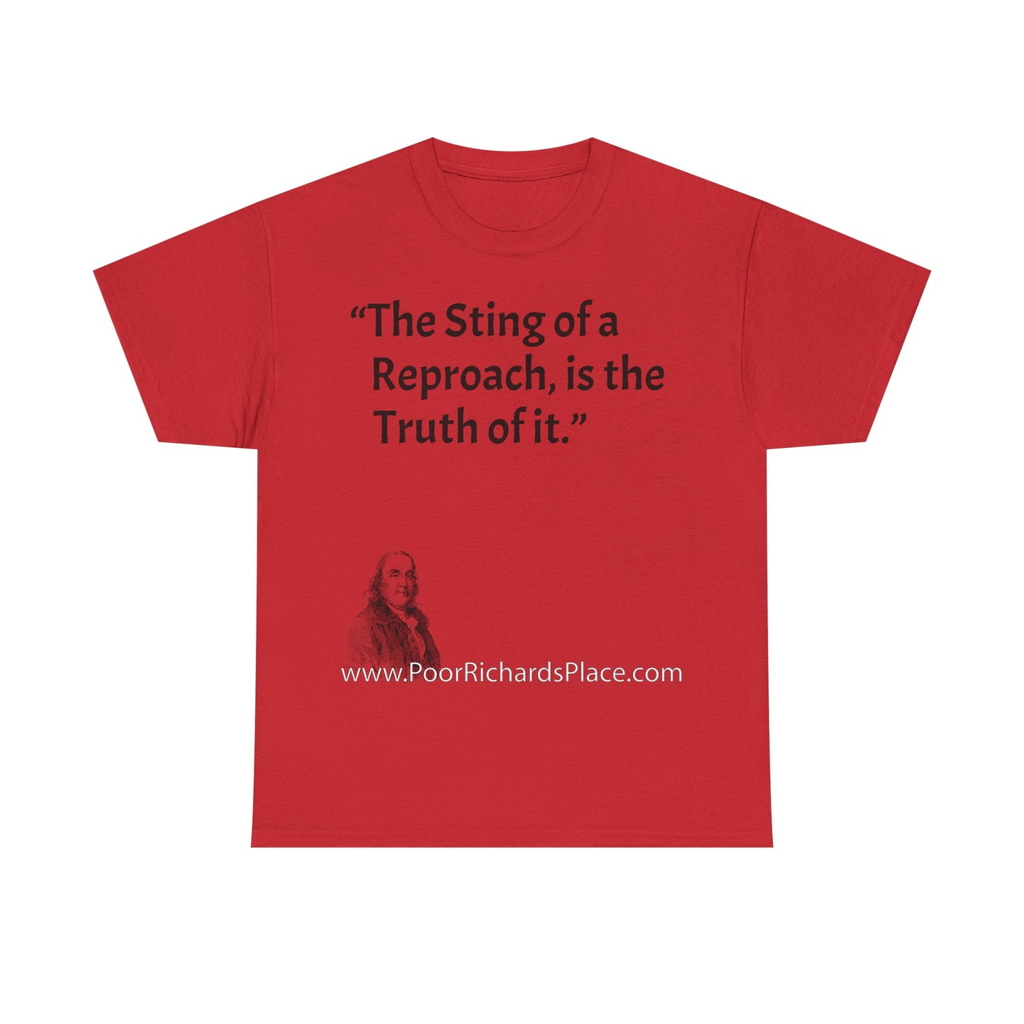 Unisex T-Shirt - Poor Richard Says The Sting of a Reproach, is the Truth of it