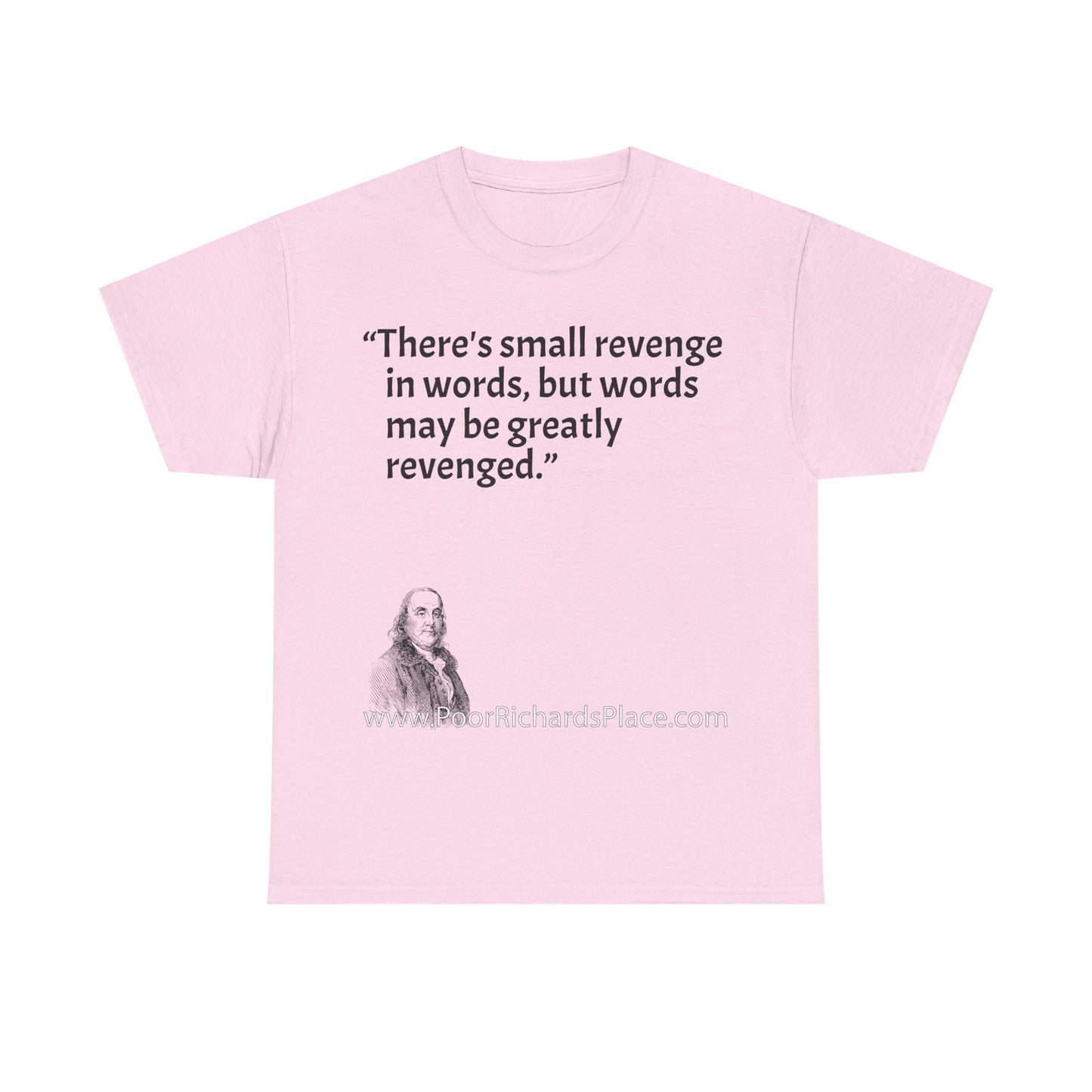 Unisex T-Shirt - Poor Richard Says There's small revenge in words, but words may be greatly revenged
