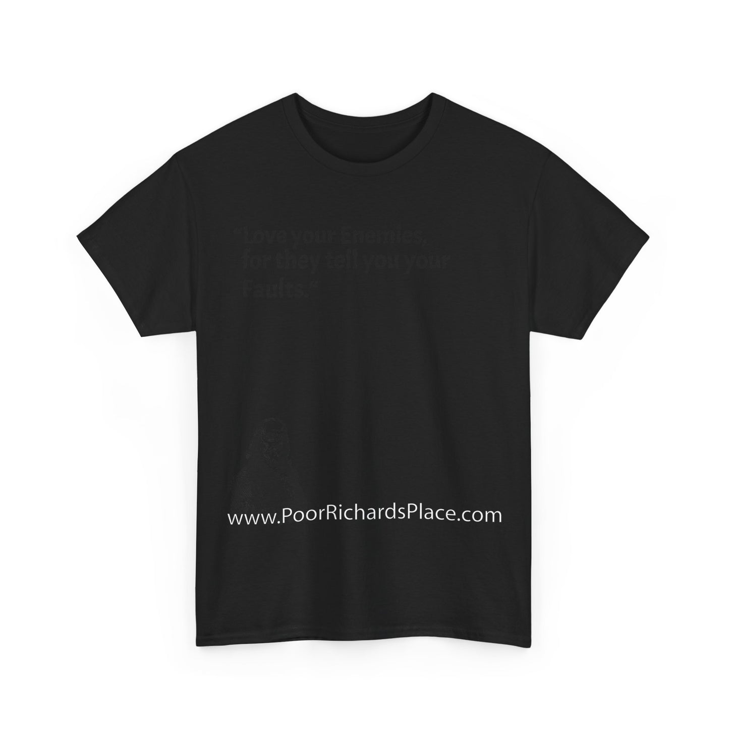 Unisex T-Shirt - Poor Richard Says Love your Enemies, for they tell you your Faults