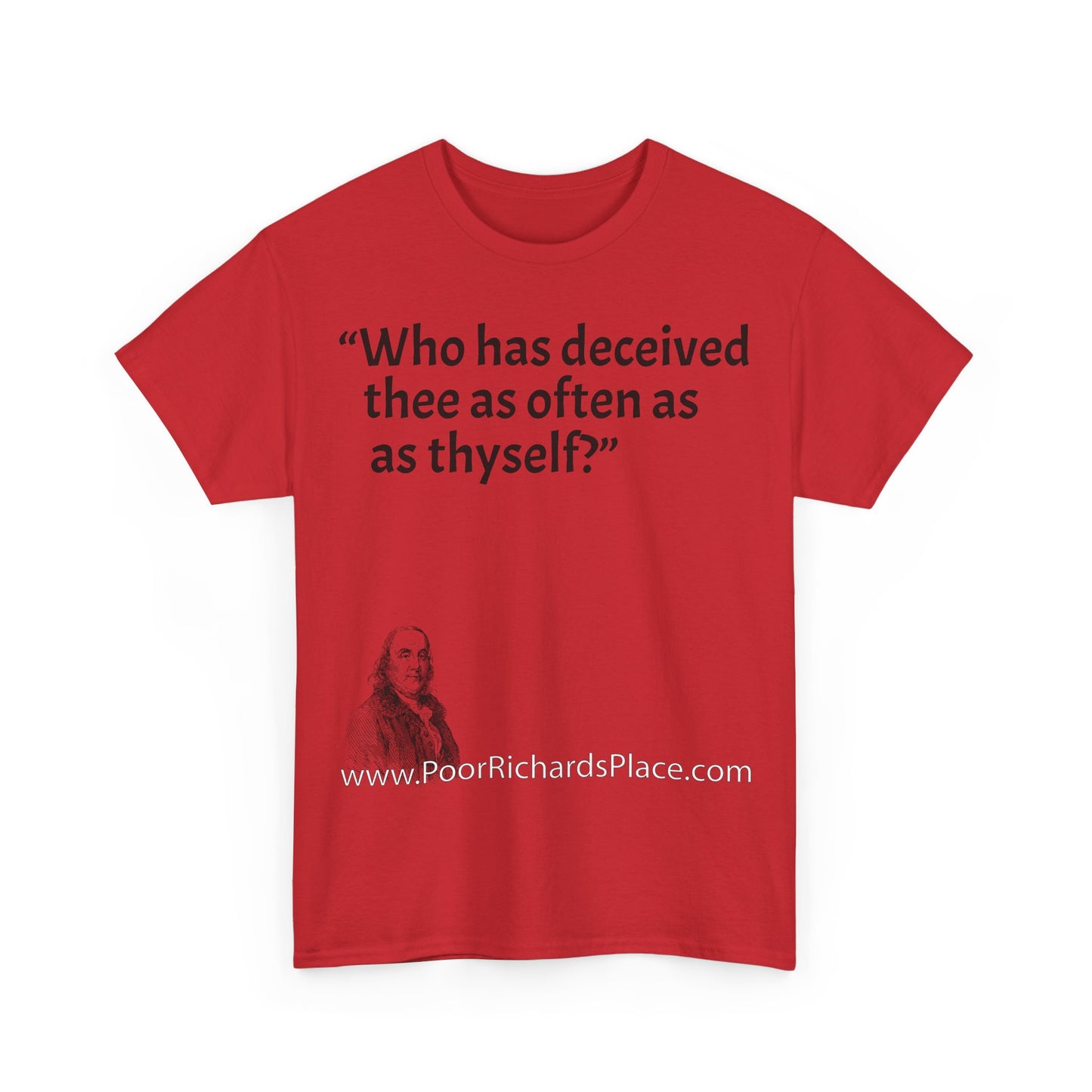Unisex T-Shirt - Poor Richard Says Who has deceived thee as often as thyself