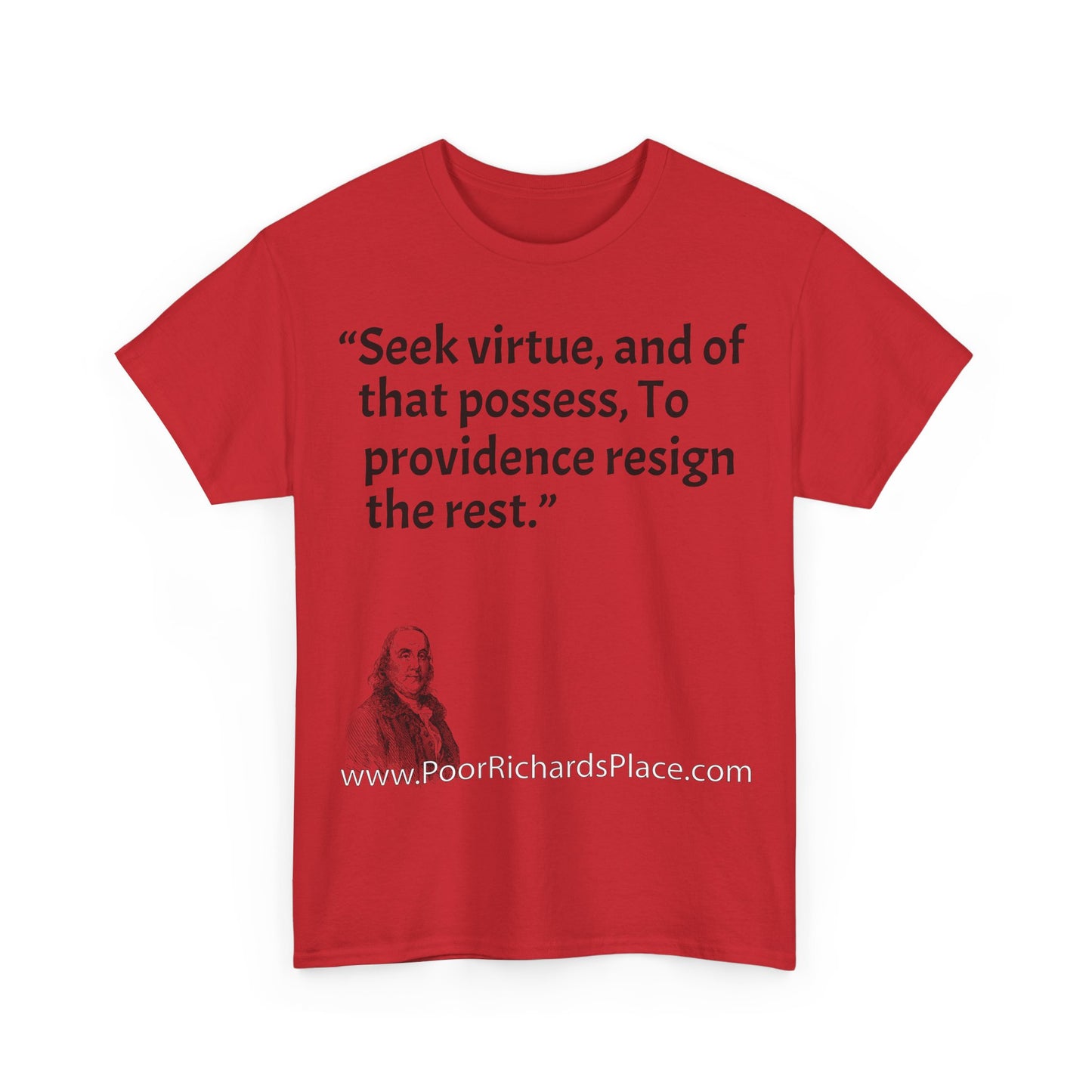 Unisex T-Shirt - Poor Richard Says Seek virtue, and of that possess, To providence resign the rest
