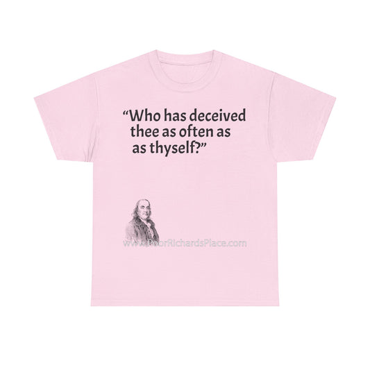 Unisex T-Shirt - Poor Richard Says Who has deceived thee as often as thyself