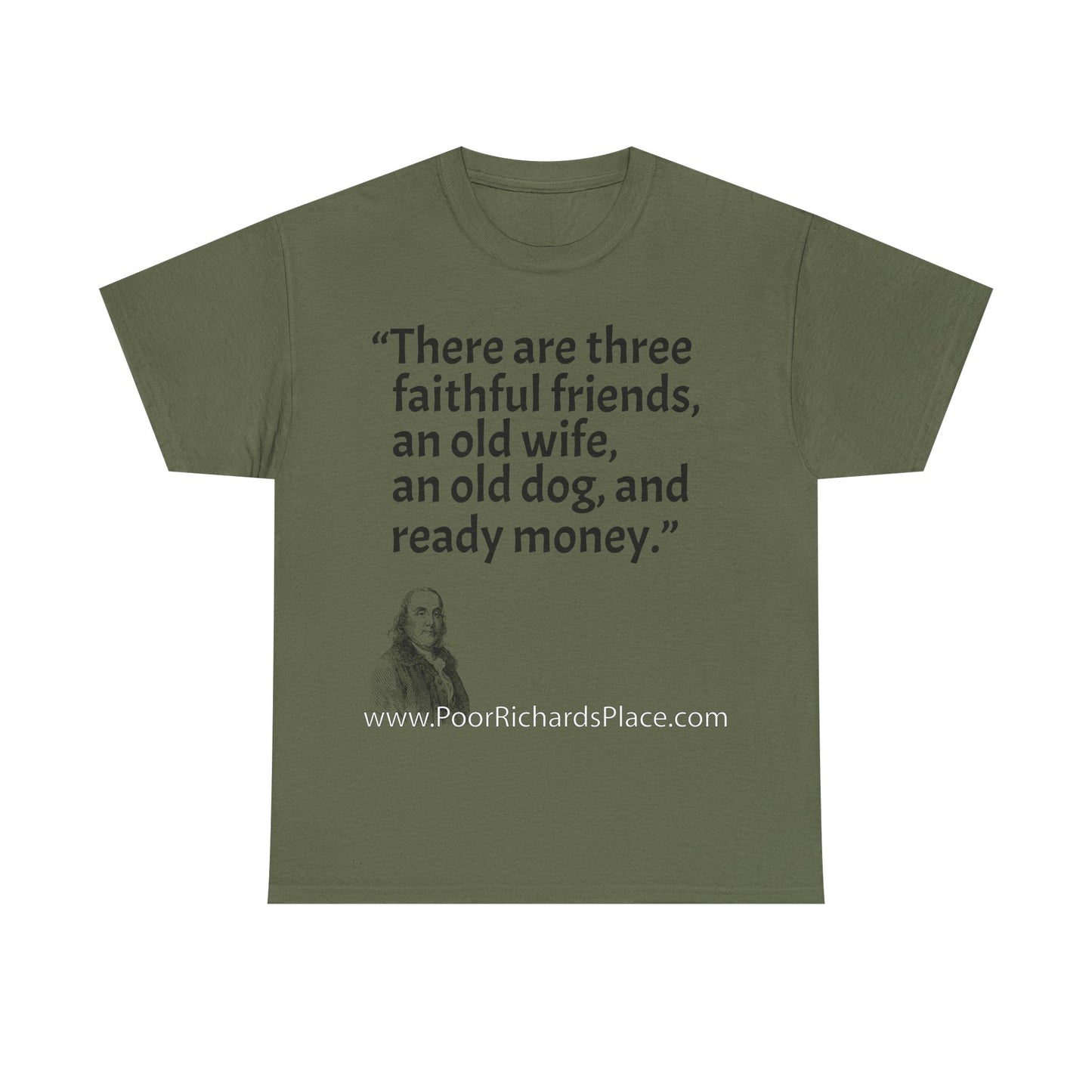 Unisex T-Shirt - Poor Richard Says There are three faithful friends, an old wife, an old dog, and ready money