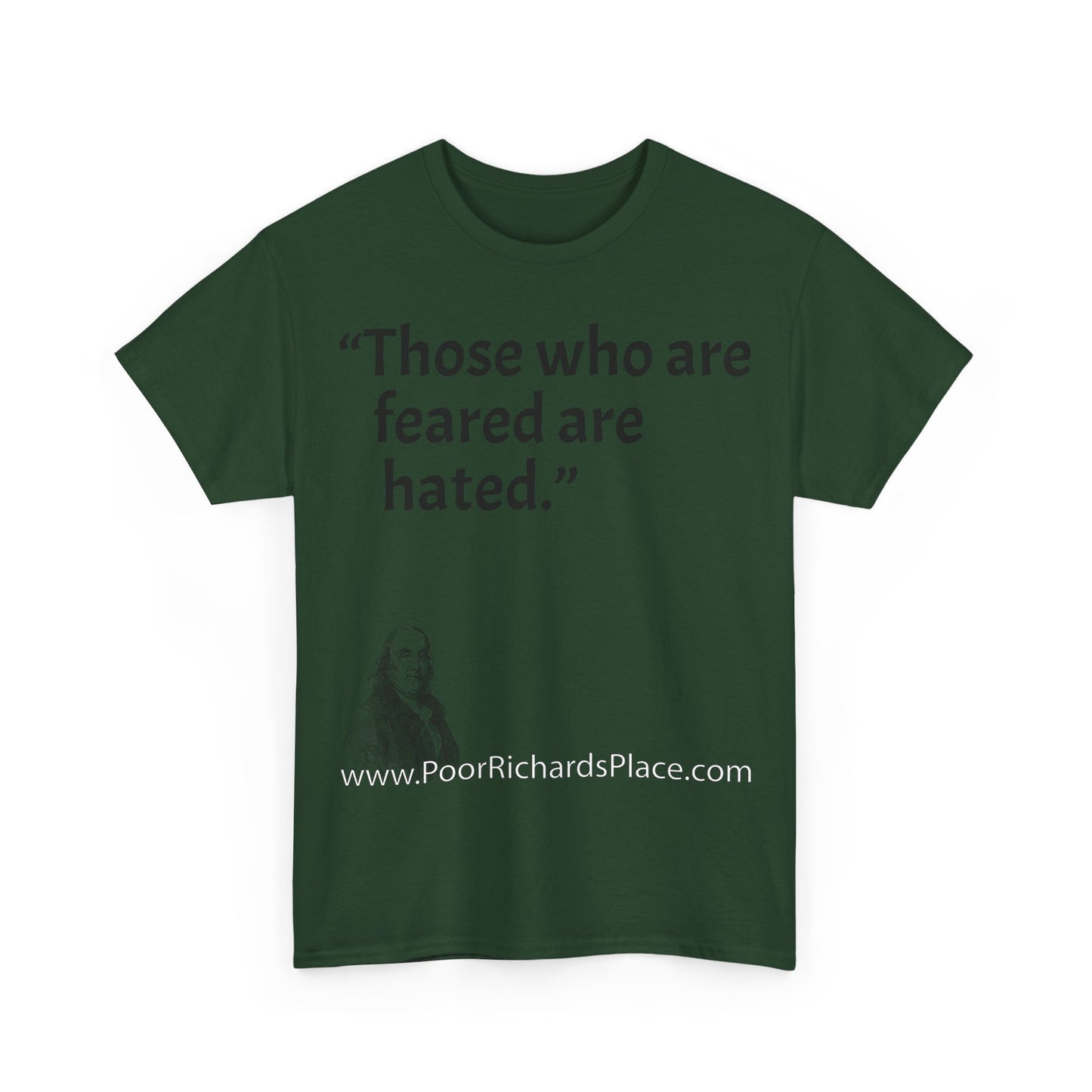 Unisex T-Shirt - Poor Richard Says Those who are feared are hated