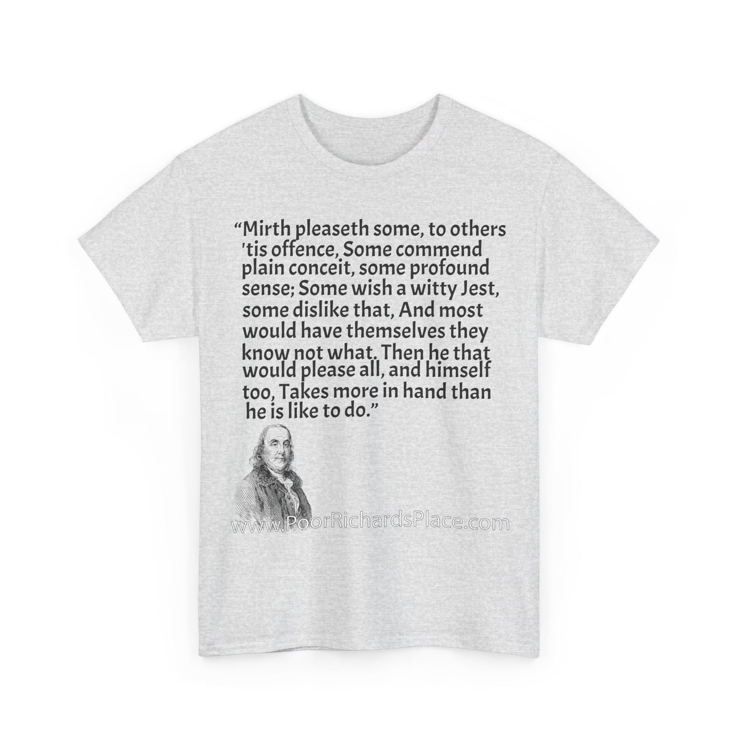 Unisex T-Shirt - Poor Richard Says Mirth pleaseth some to others 'tis offence Some commend plain conceit