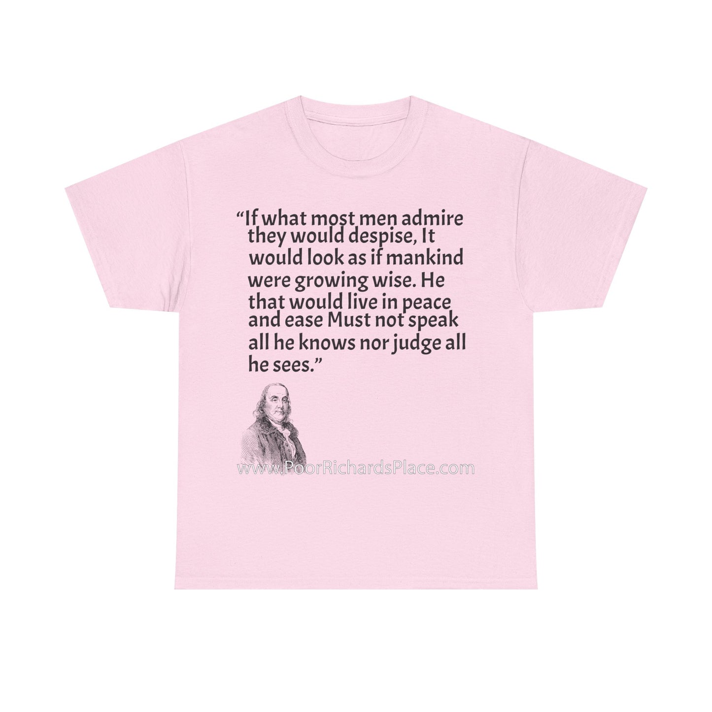 Unisex T-Shirt - Poor Richard Says If what most men admire they would despise, It would look as if mankind were growing wise