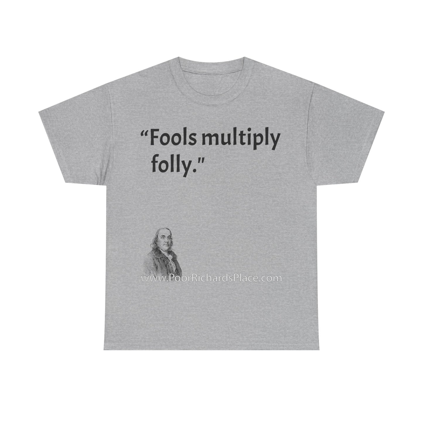 Unisex T-Shirt - Poor Richard Says Fools multiply folly