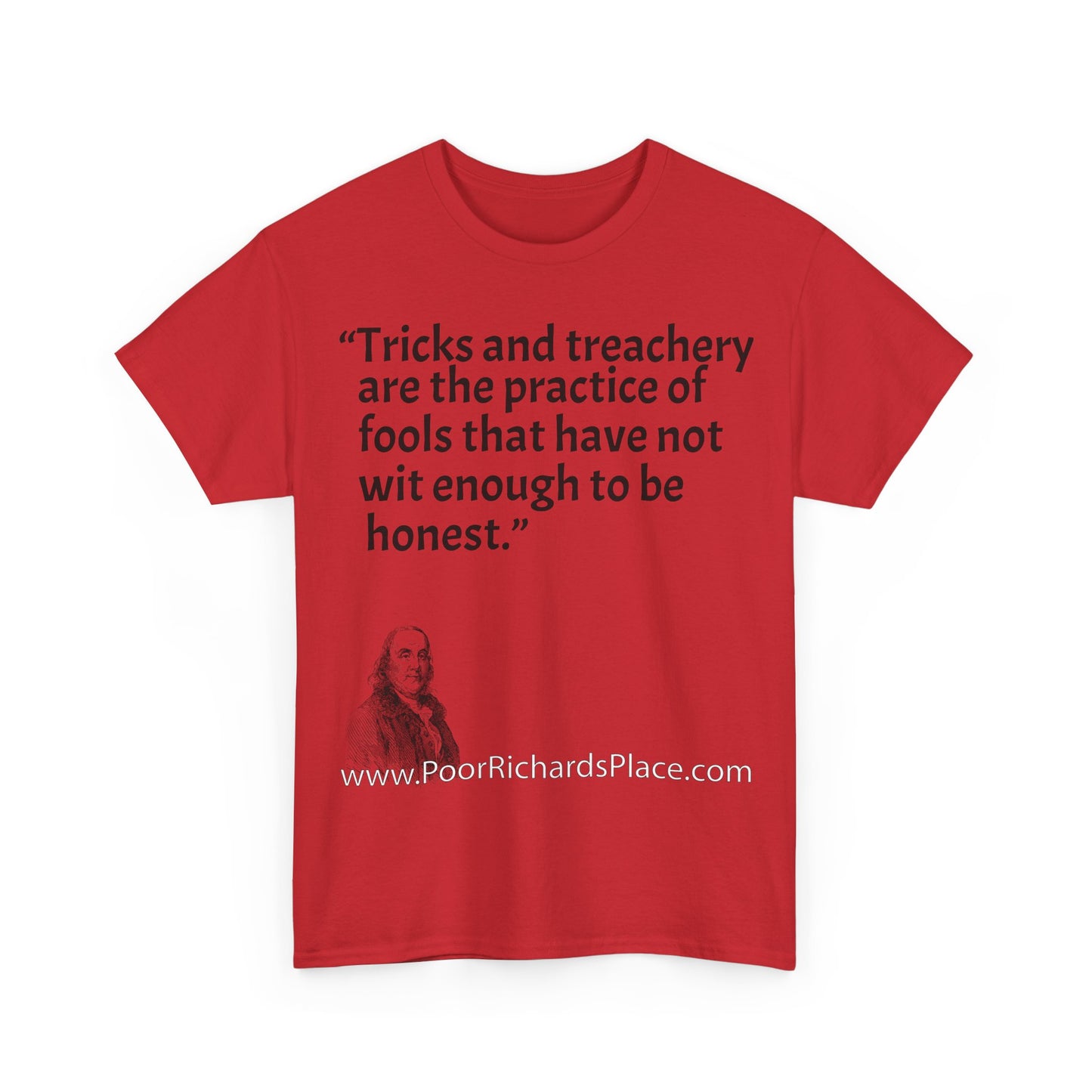 Unisex T-Shirt - Poor Richard Says Tricks and treachery are the practice of fools that have not wit enough to be honest