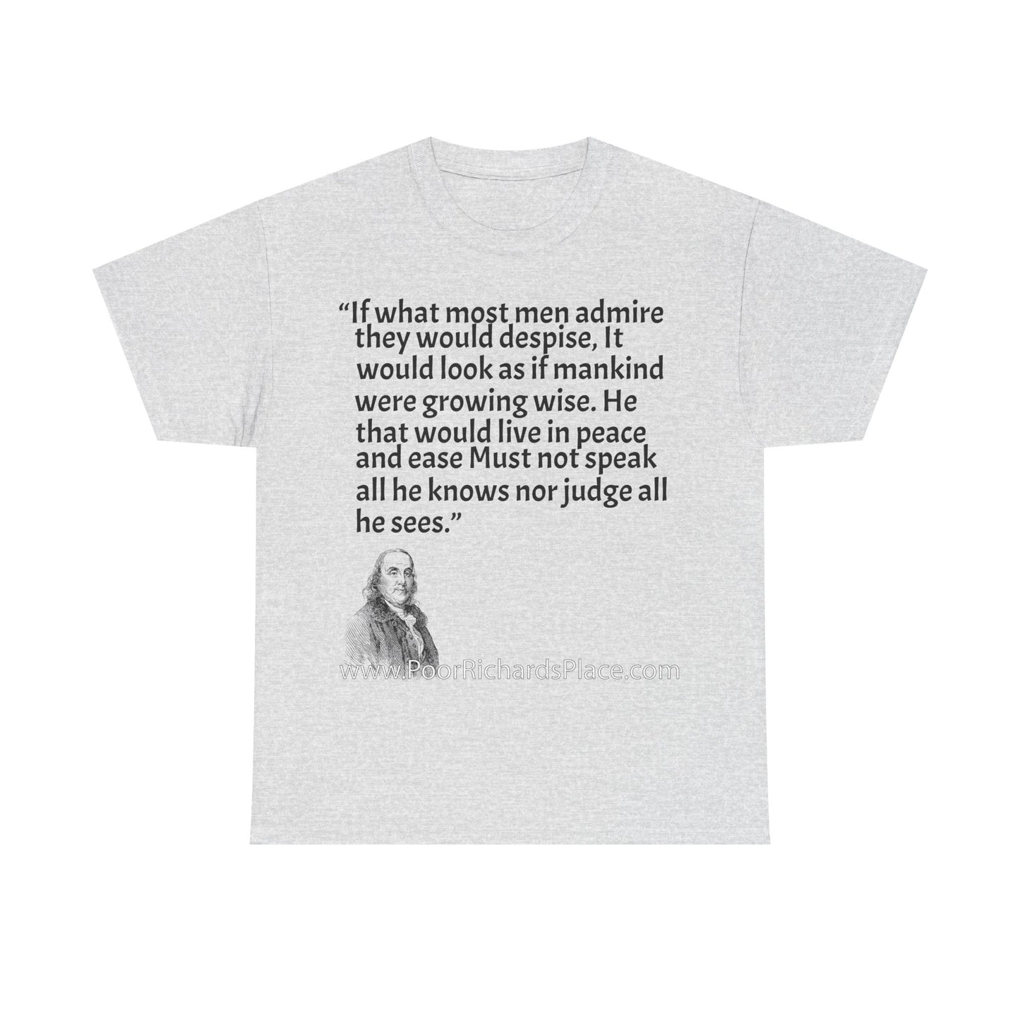 Unisex T-Shirt - Poor Richard Says If what most men admire they would despise, It would look as if mankind were growing wise