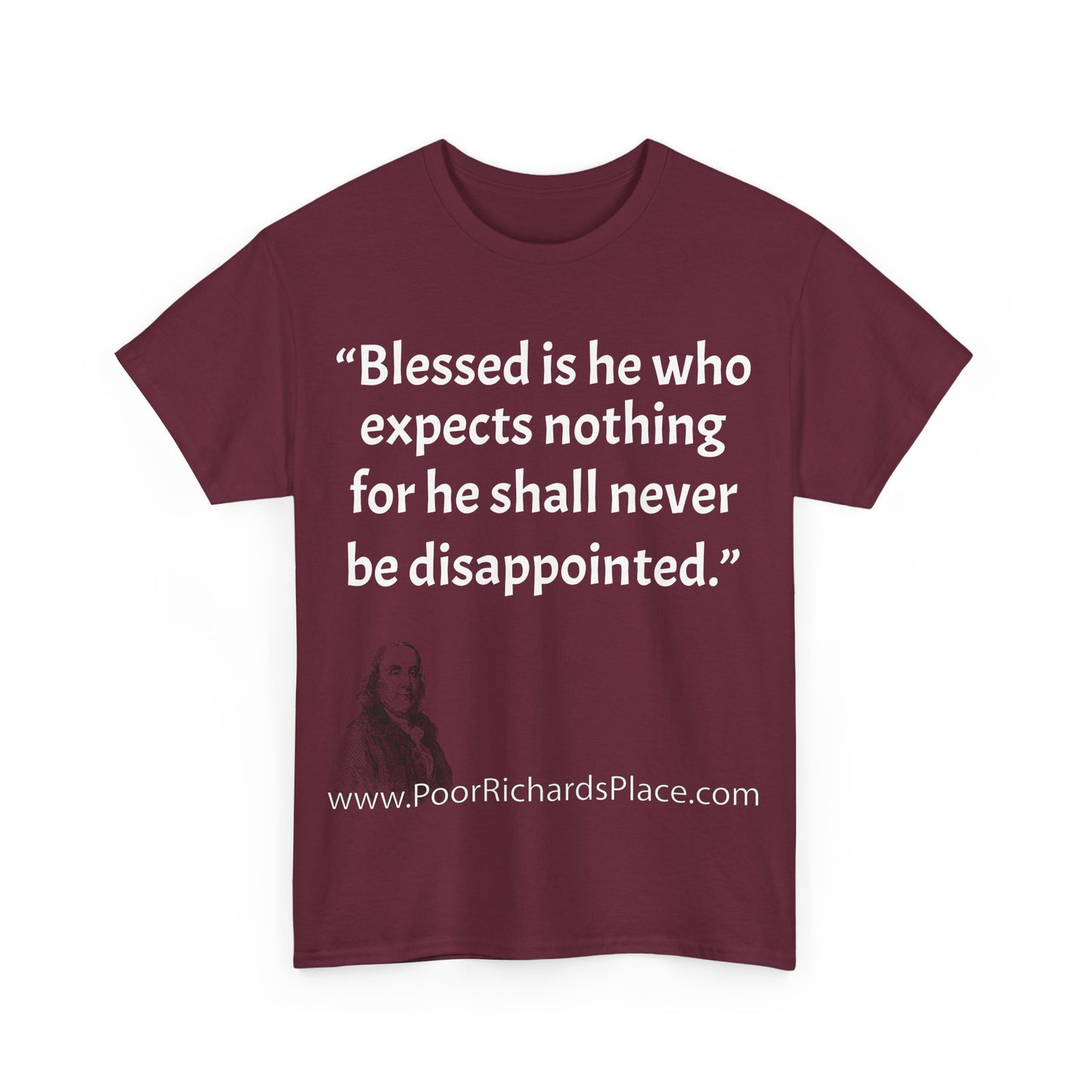 Unisex T-Shirt - Poor Richard Says Blessed is he who expects nothing for he shall never be disappointed w Ben Franklin QUOTE