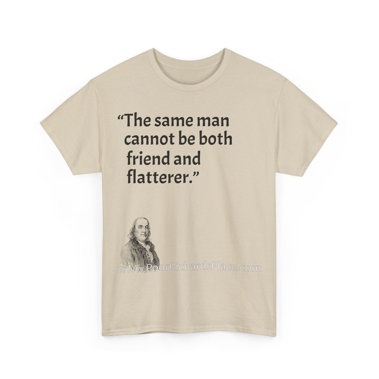 Unisex T-Shirt - Poor Richard Says The same man cannot be both friend and flatterer