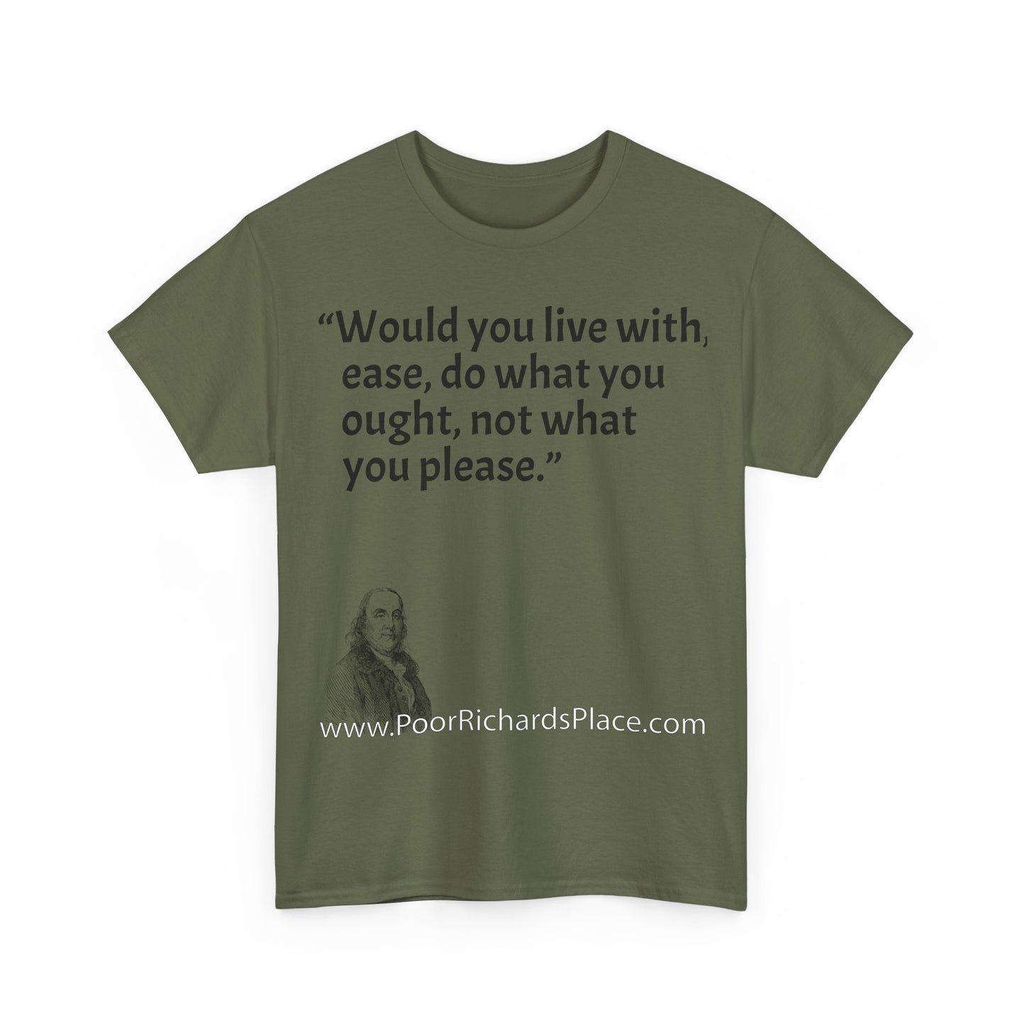 Unisex T-Shirt - Poor Richard Says Would you live with ease, do what you ought, not what you please