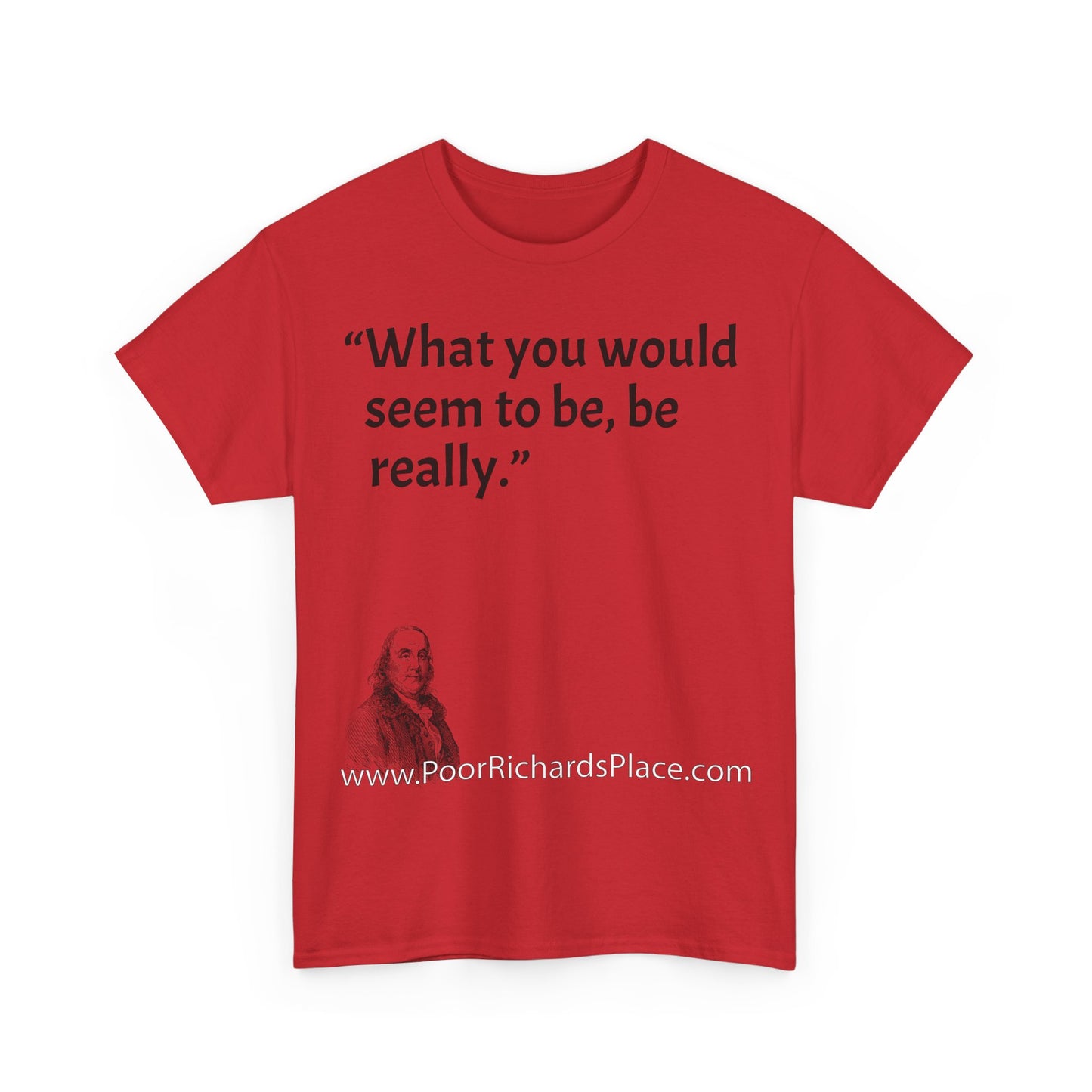 Unisex T-Shirt - Poor Richard Says What you would seem to be, be really