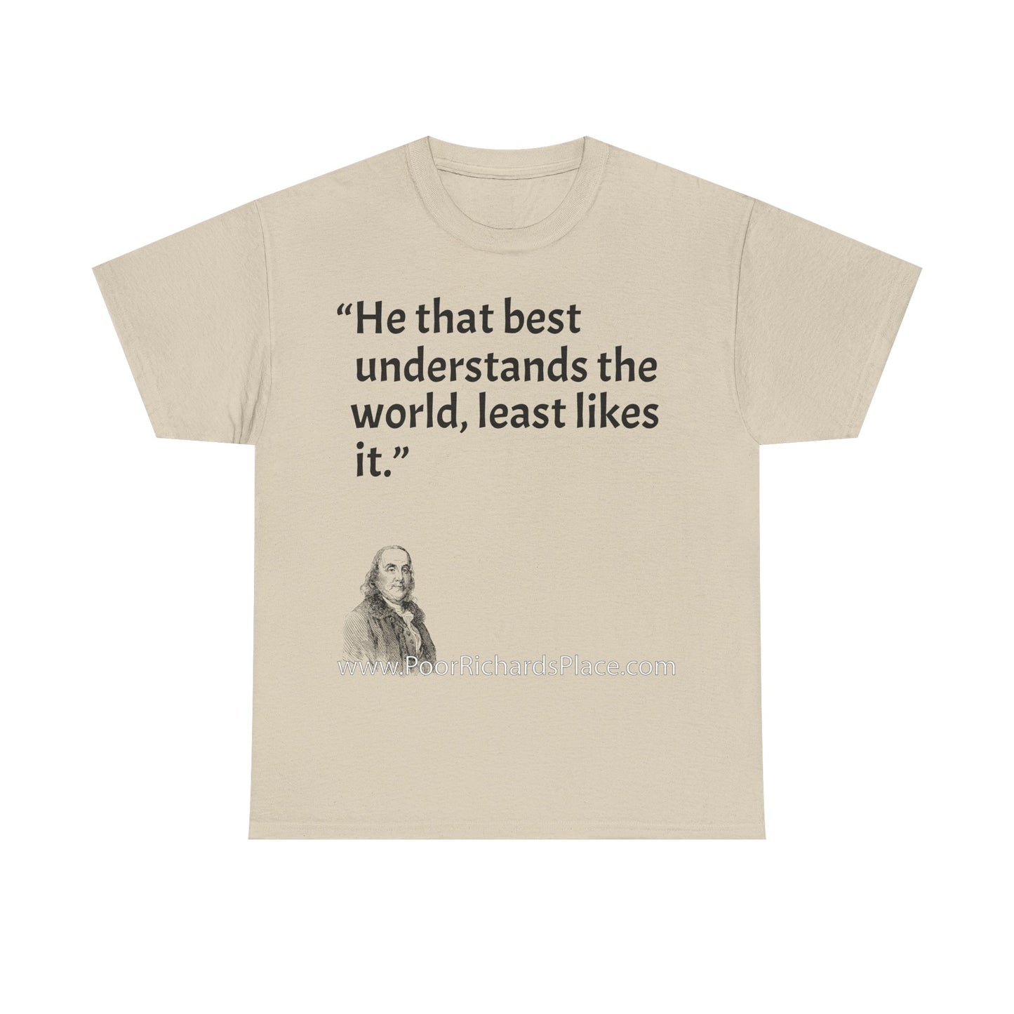 Unisex T-Shirt - Poor Richard Says He that best understands the world, least likes it