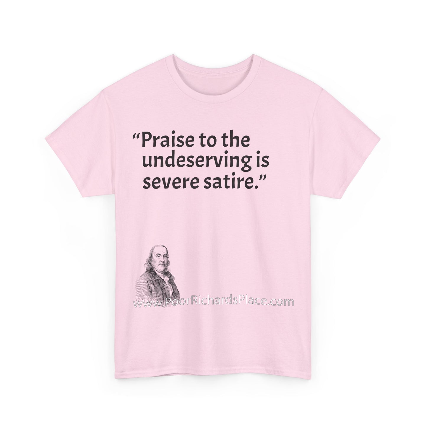 Unisex T-Shirt - Poor Richard Says Praise to the undeserving is severe satire