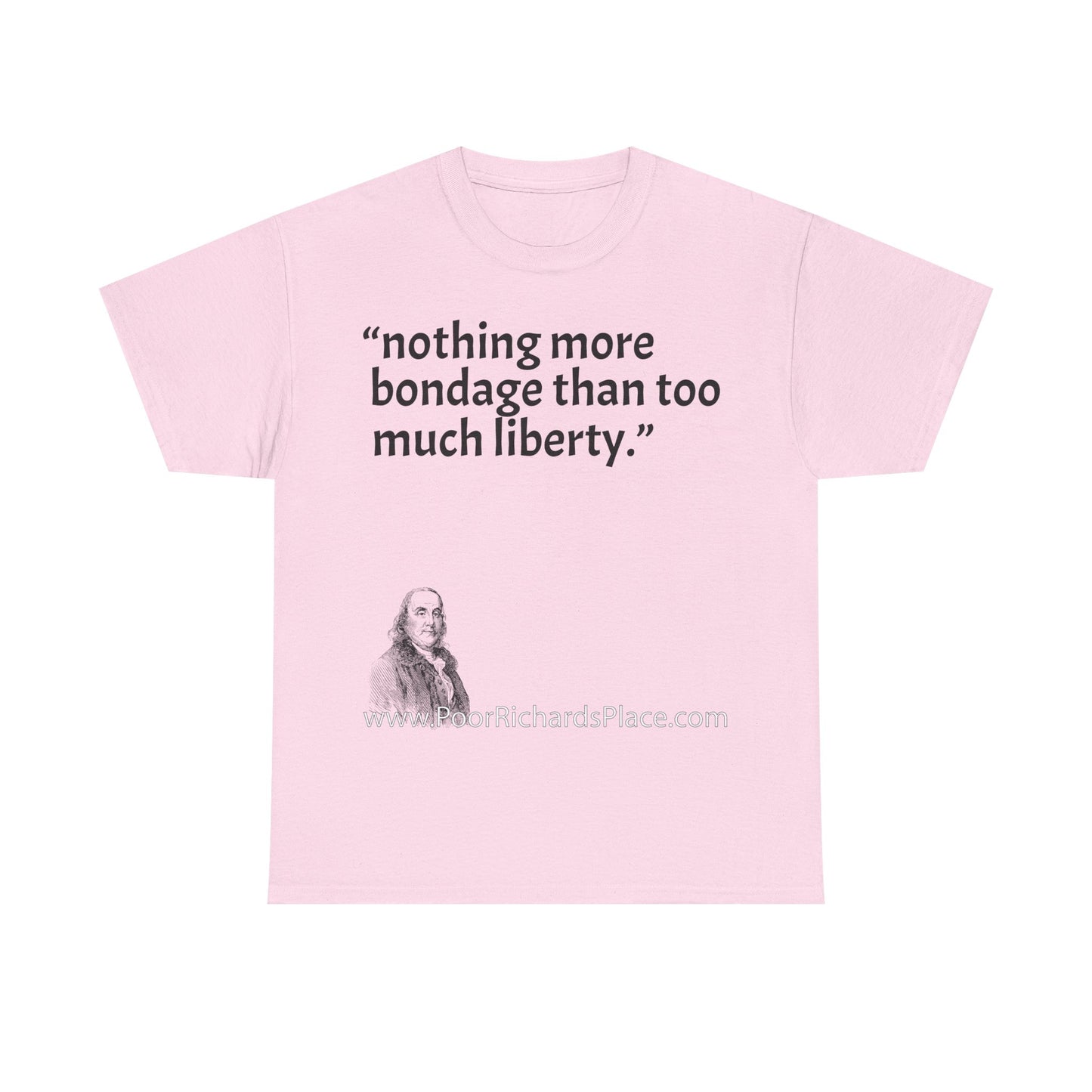 Unisex T-Shirt - Poor Richard Says nothing more bondage than too much liberty