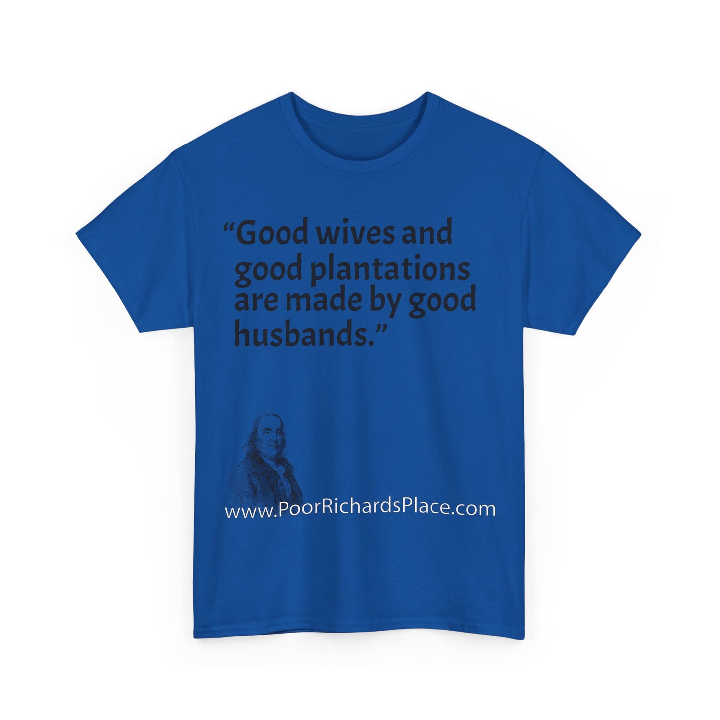 Unisex T-Shirt - Poor Richard Says Good wives and good plantations are made by good husbands