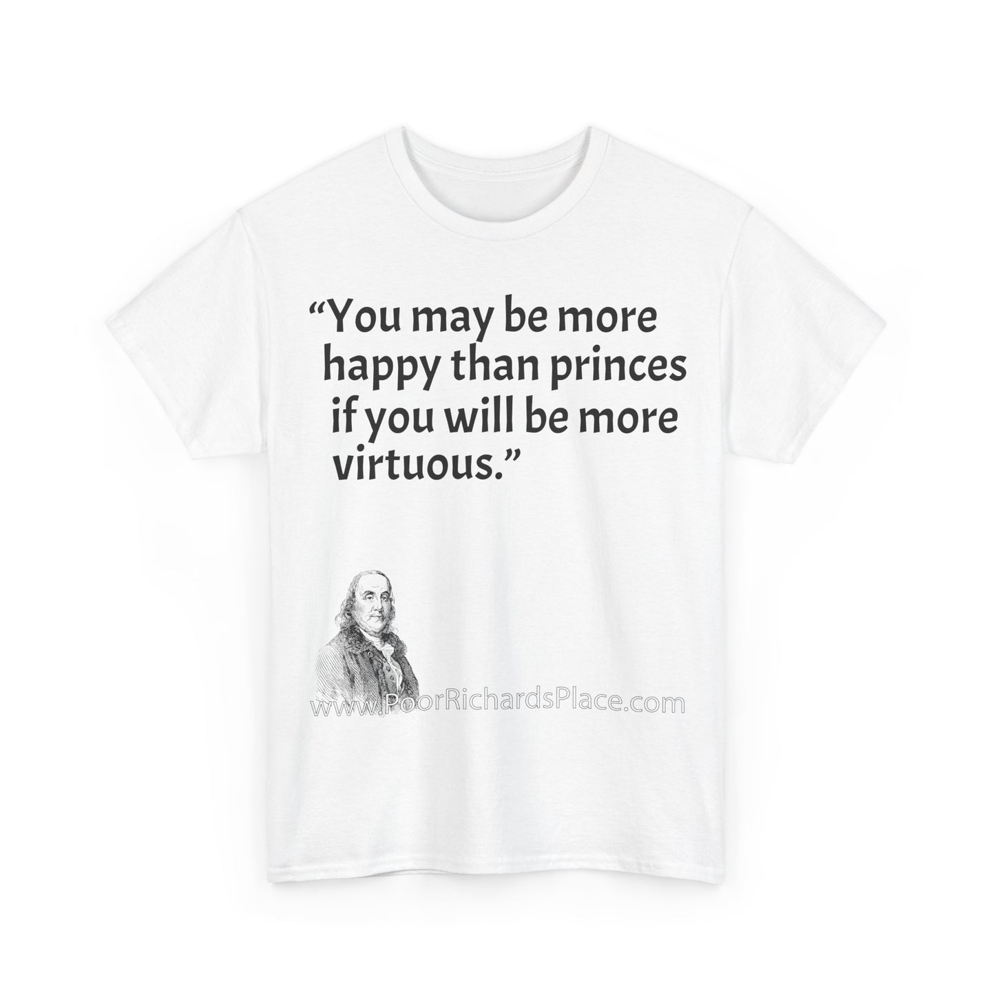 Unisex T-Shirt - Poor Richard Says You may be more happy than princes if you will be more virtuous
