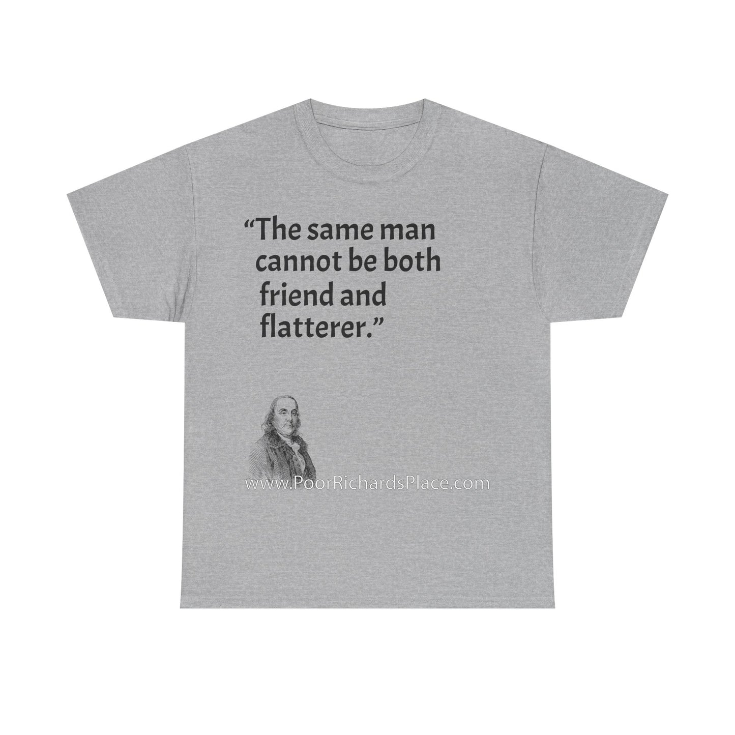 Unisex T-Shirt - Poor Richard Says The same man cannot be both friend and flatterer