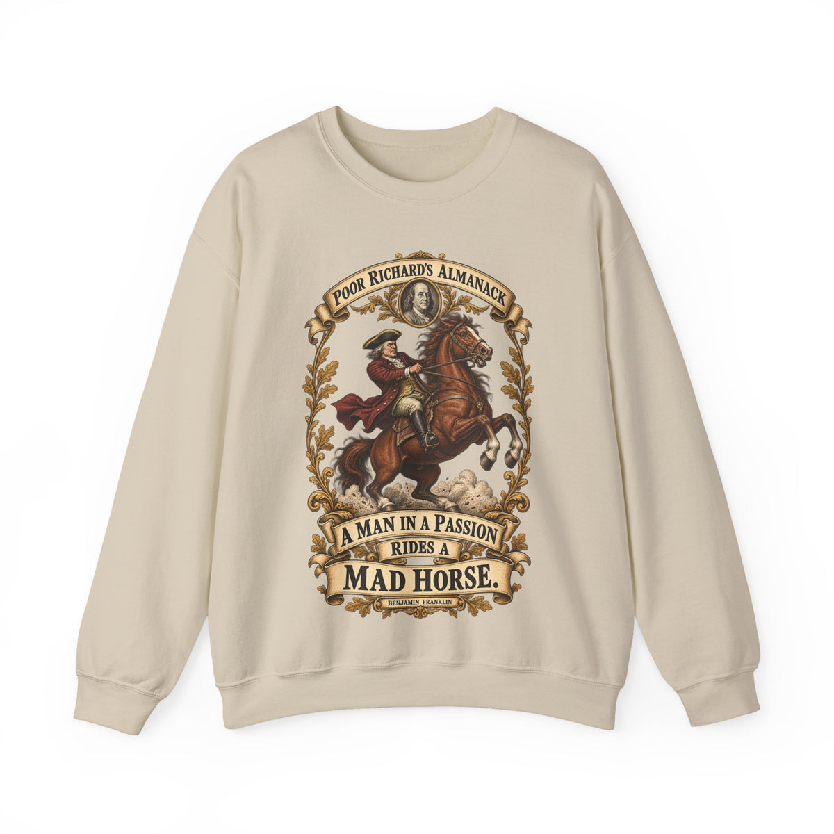 Crewneck Sweatshirt - Poor Richards Almanac - A man in a Passion rides a mad Horse