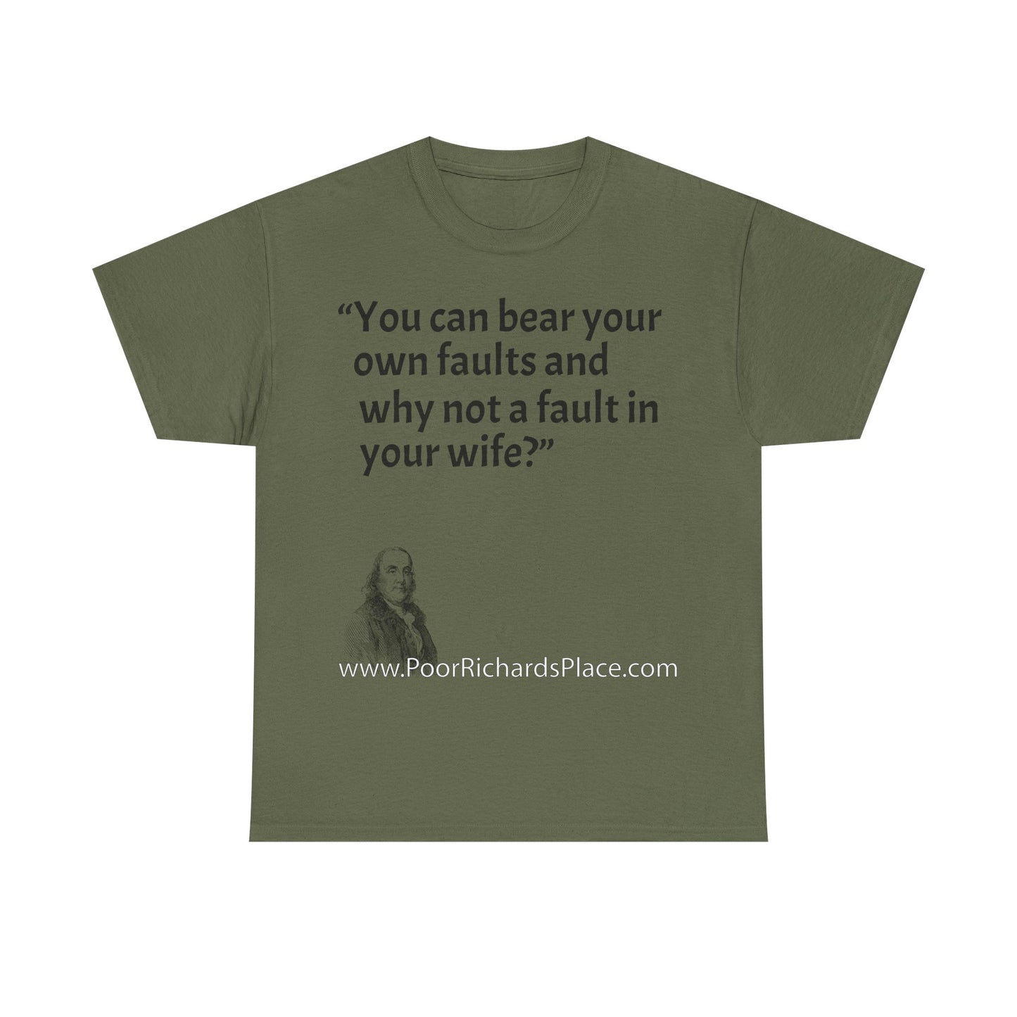 Unisex T-Shirt - Poor Richard Says You can bear your own faults and why not a fault in your wife