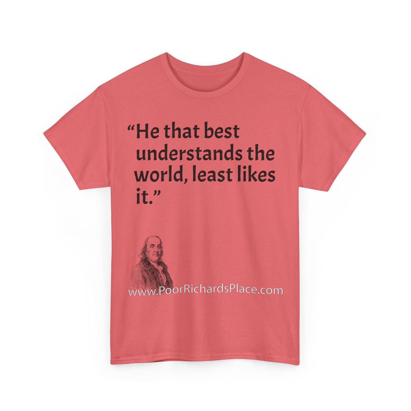 Unisex T-Shirt - Poor Richard Says He that best understands the world, least likes it