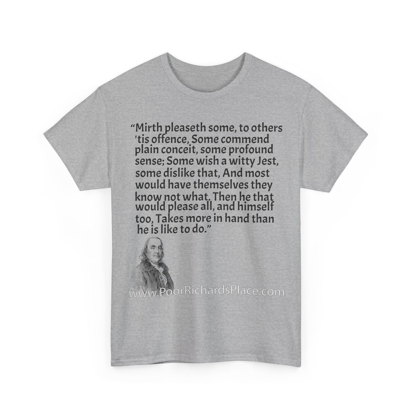 Unisex T-Shirt - Poor Richard Says Mirth pleaseth some to others 'tis offence Some commend plain conceit
