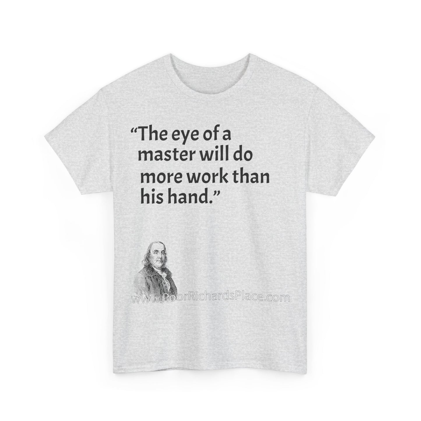Unisex T-Shirt - Poor Richard Says The eye of a master will do more work than his hand
