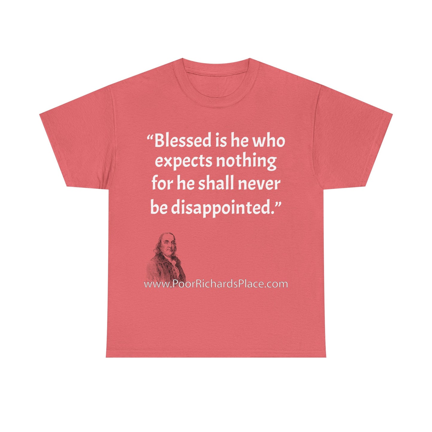 Unisex T-Shirt - Poor Richard Says Blessed is he who expects nothing for he shall never be disappointed w Ben Franklin QUOTE