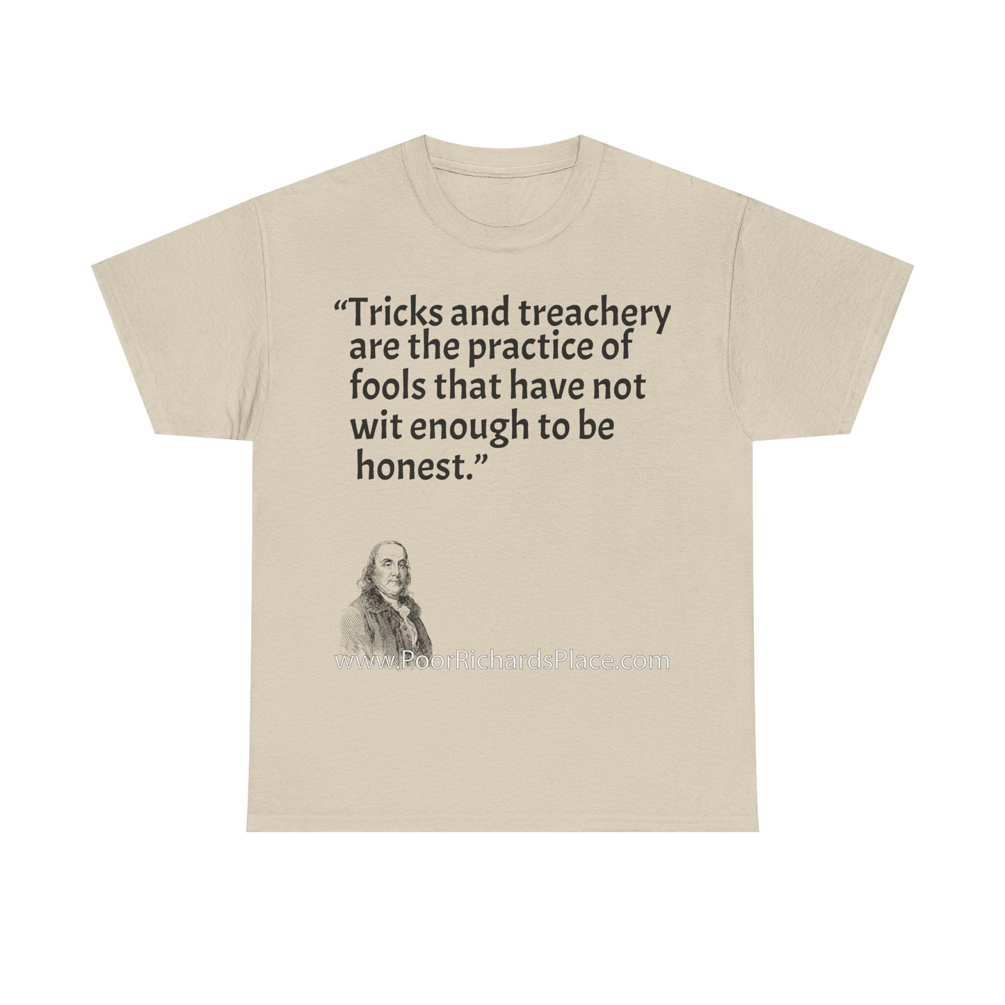Unisex T-Shirt - Poor Richard Says Tricks and treachery are the practice of fools that have not wit enough to be honest