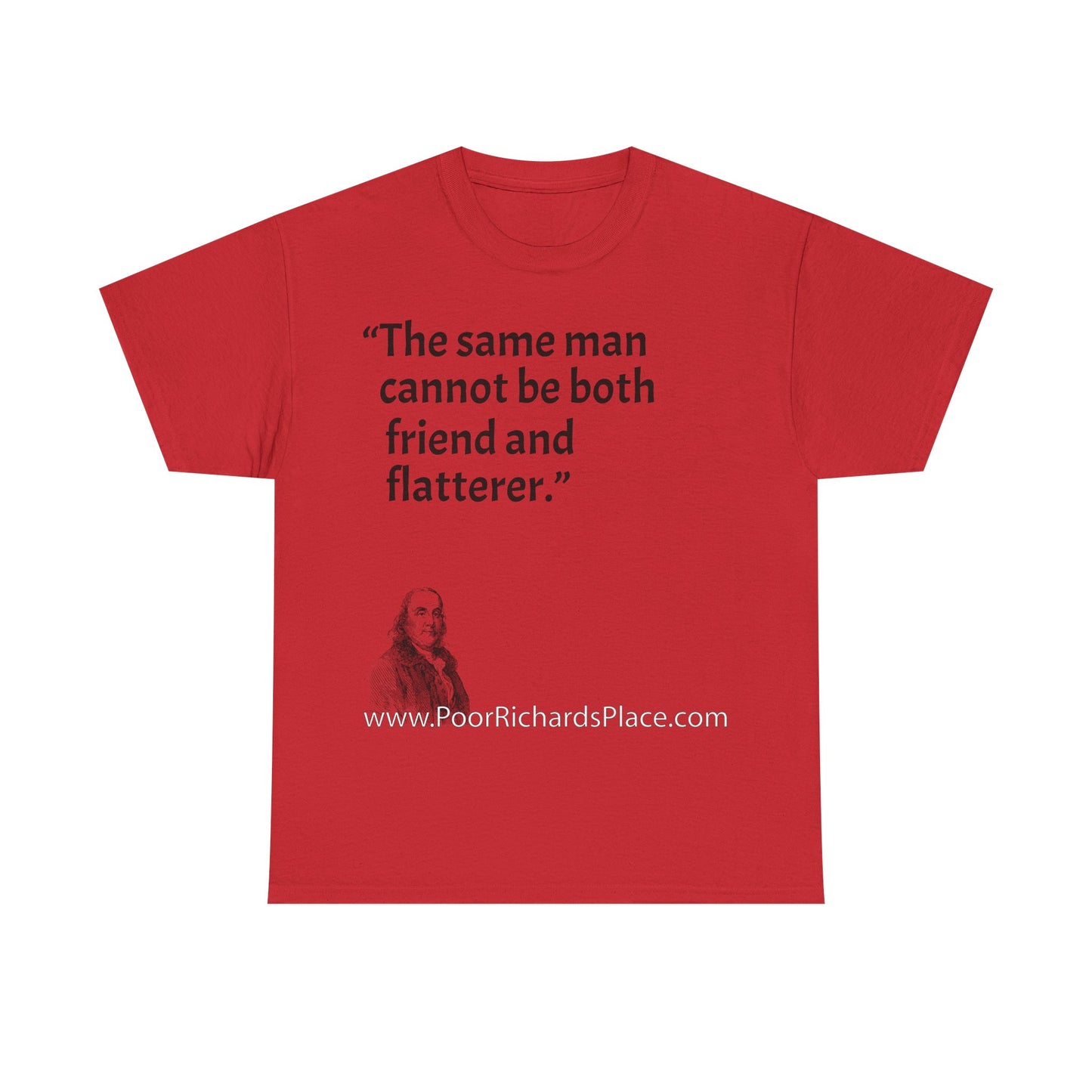 Unisex T-Shirt - Poor Richard Says The same man cannot be both friend and flatterer