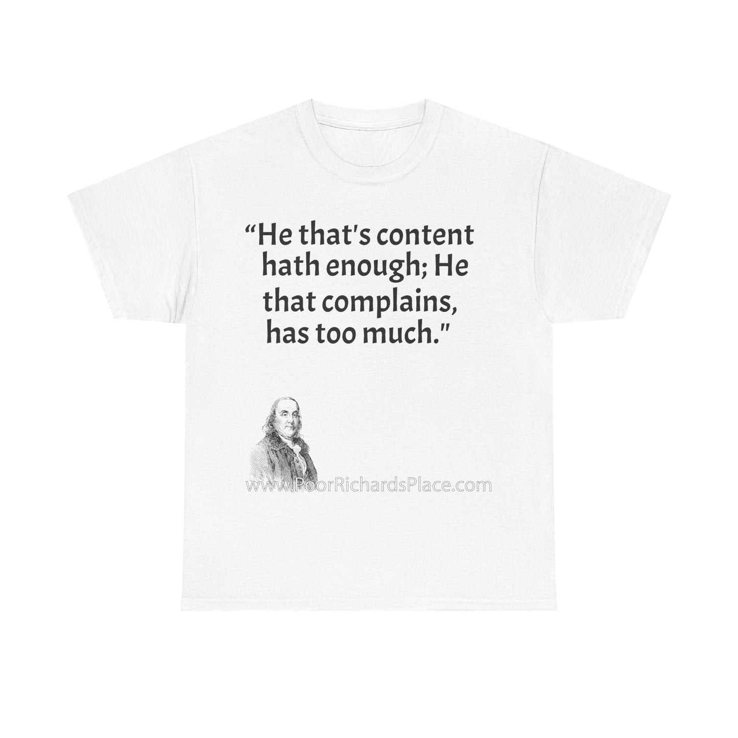 Unisex T-Shirt - Poor Richard Says He that's content, hath enough; He that complains, has too much