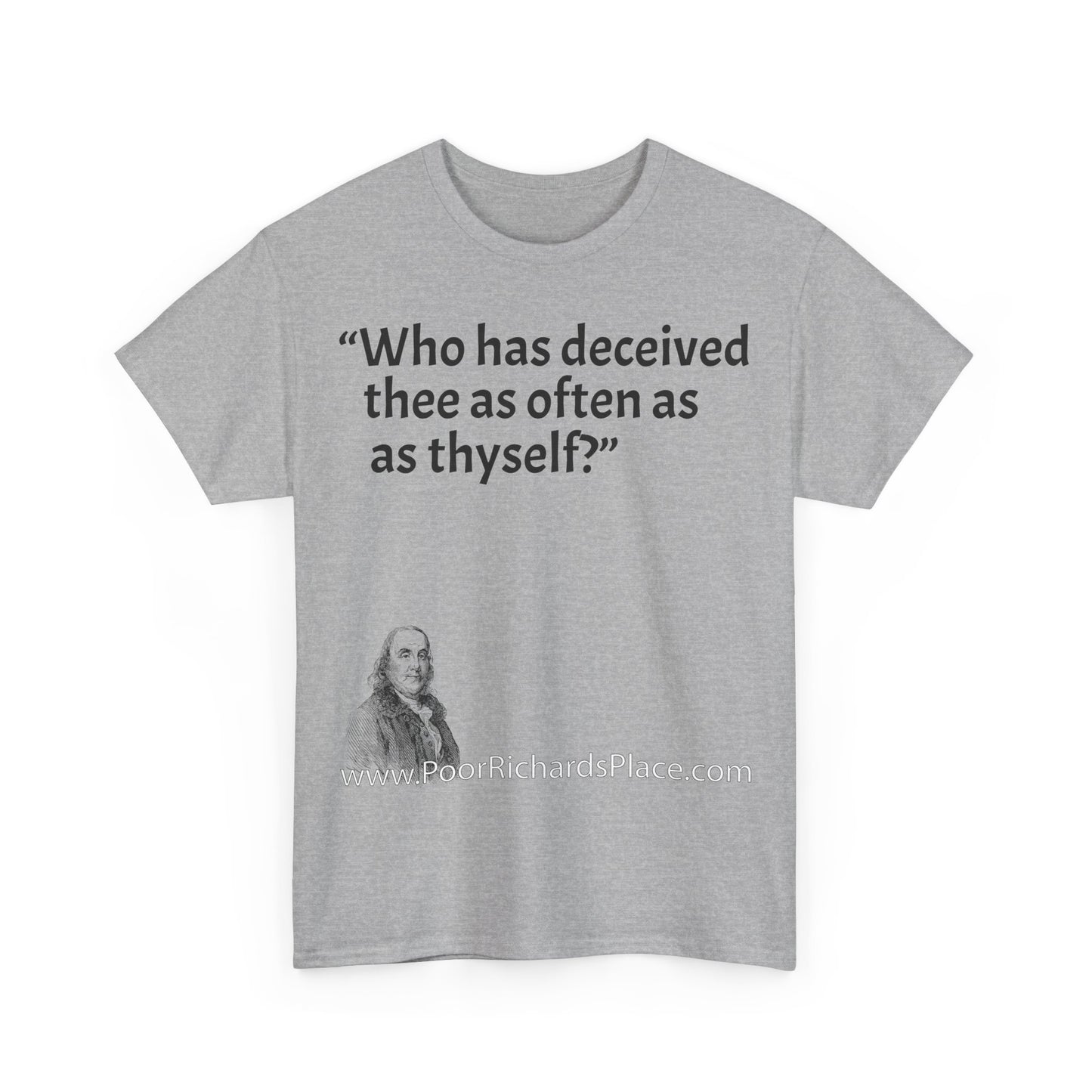 Unisex T-Shirt - Poor Richard Says Who has deceived thee as often as thyself